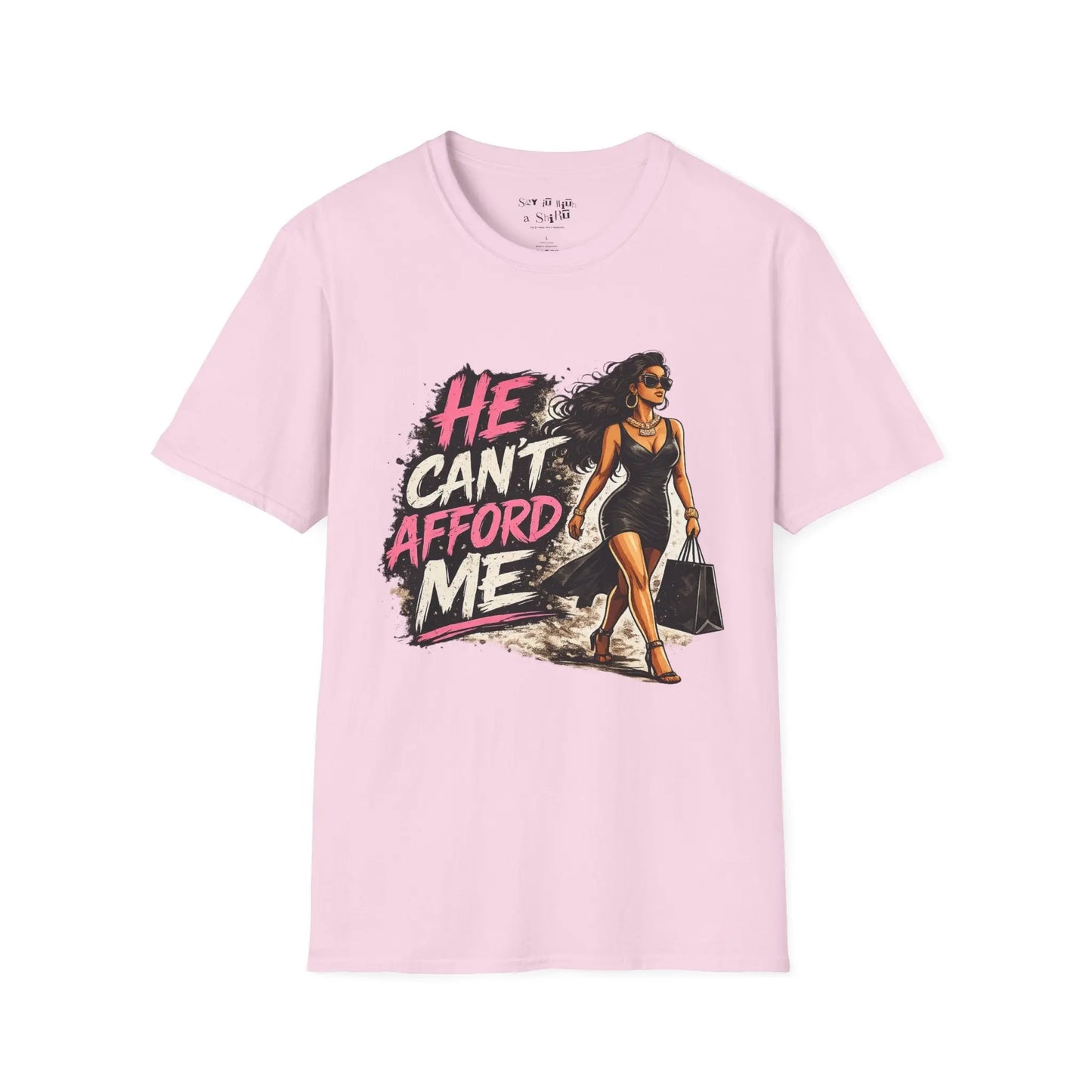 He Can't Afford Me Graphic Tee Shirt Printify