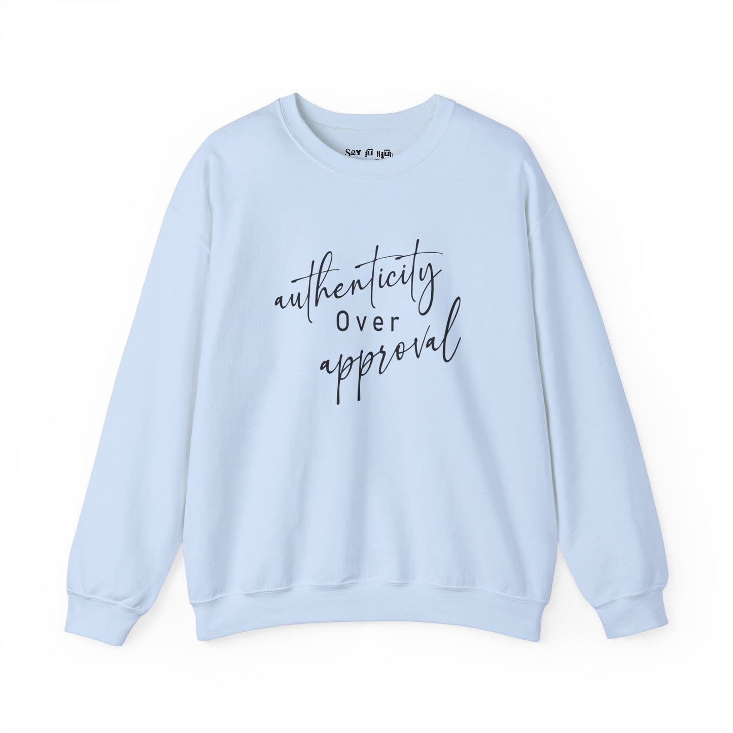 Authenticity Over Approval Sweatshirt