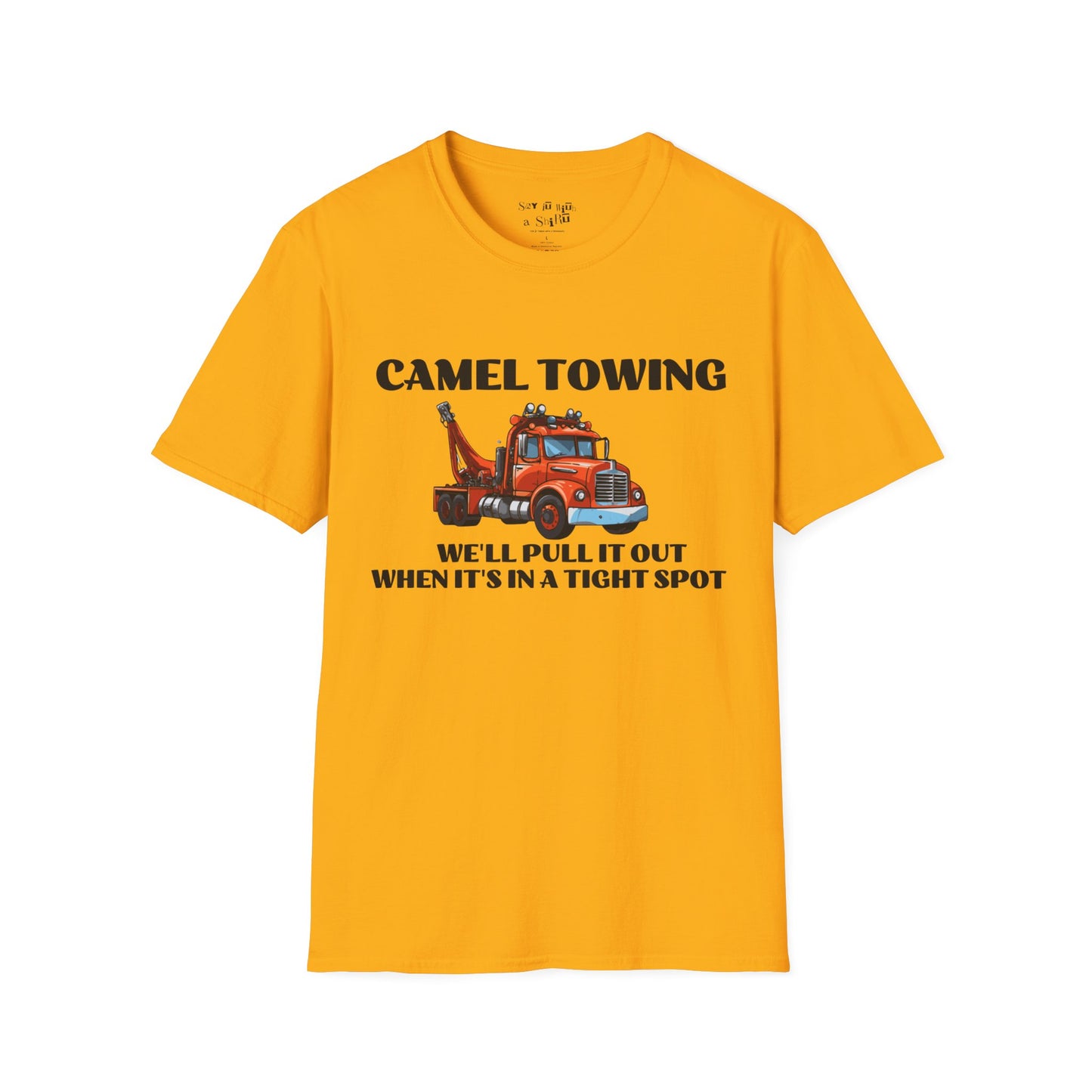 Camel Towing, We'll Pull It Out When It's in a Tight Spot Tee Shirt