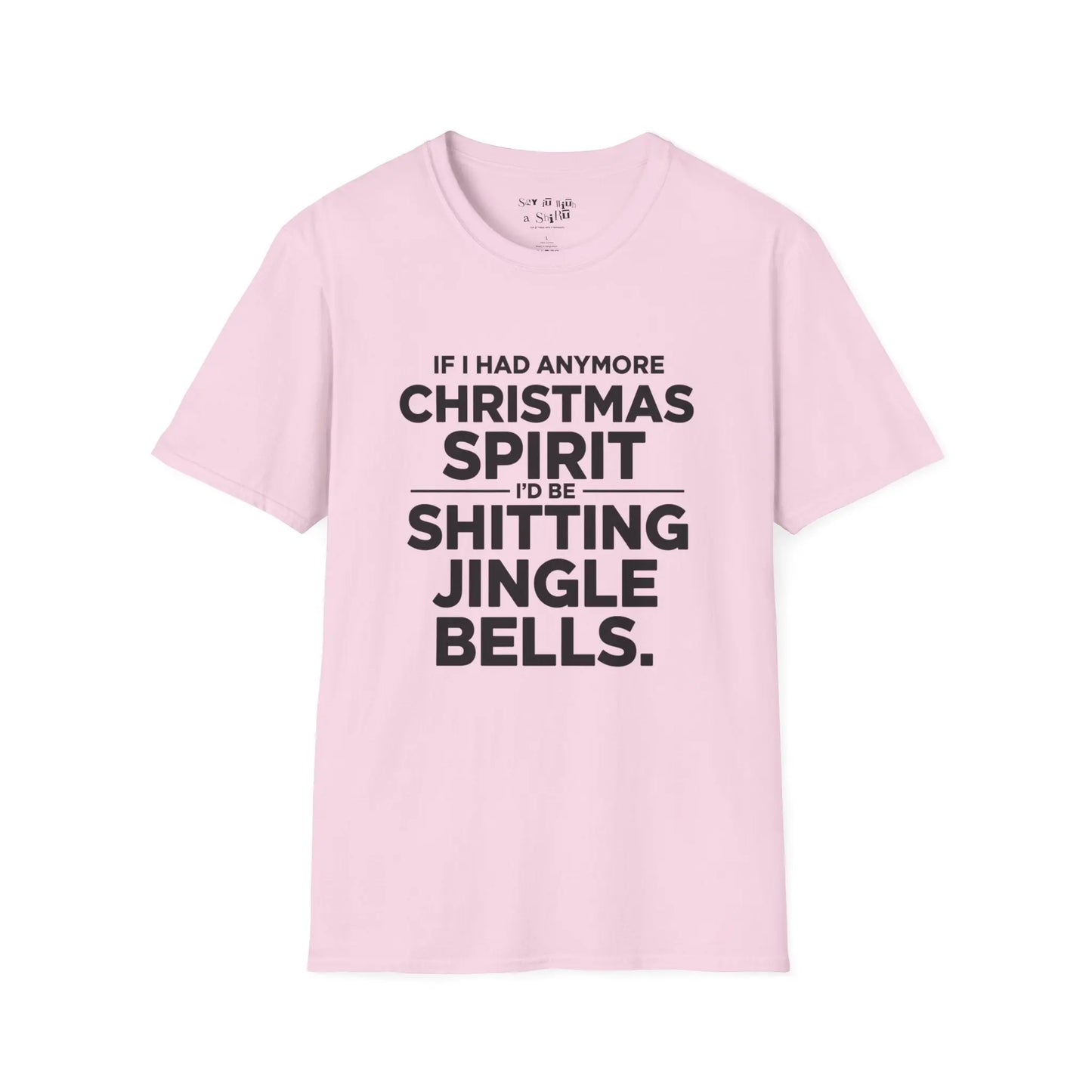 If I Had Any More Christmas Spirit I’d Be Sh*tting Jingle Bells Tee Shirt Printify