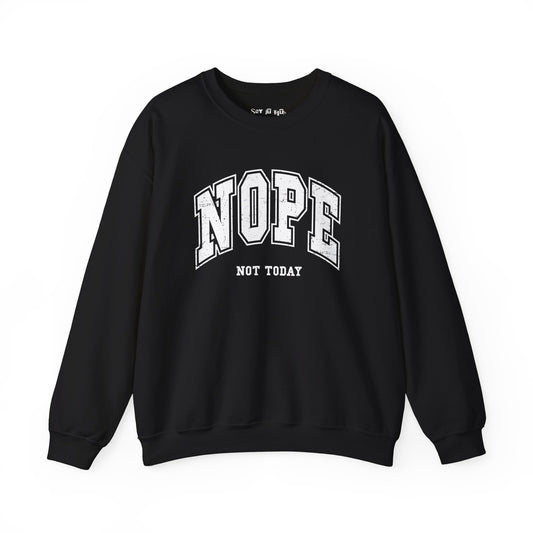 Nope Not Today Sweatshirt