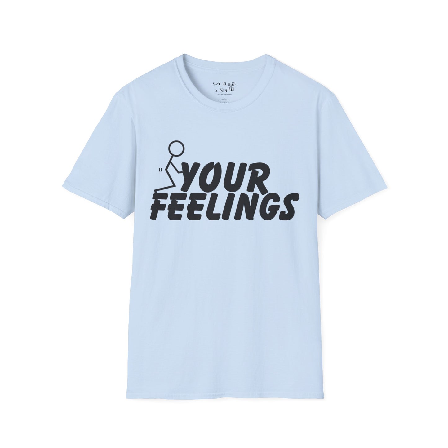 F Your Feelings Tee Shirt