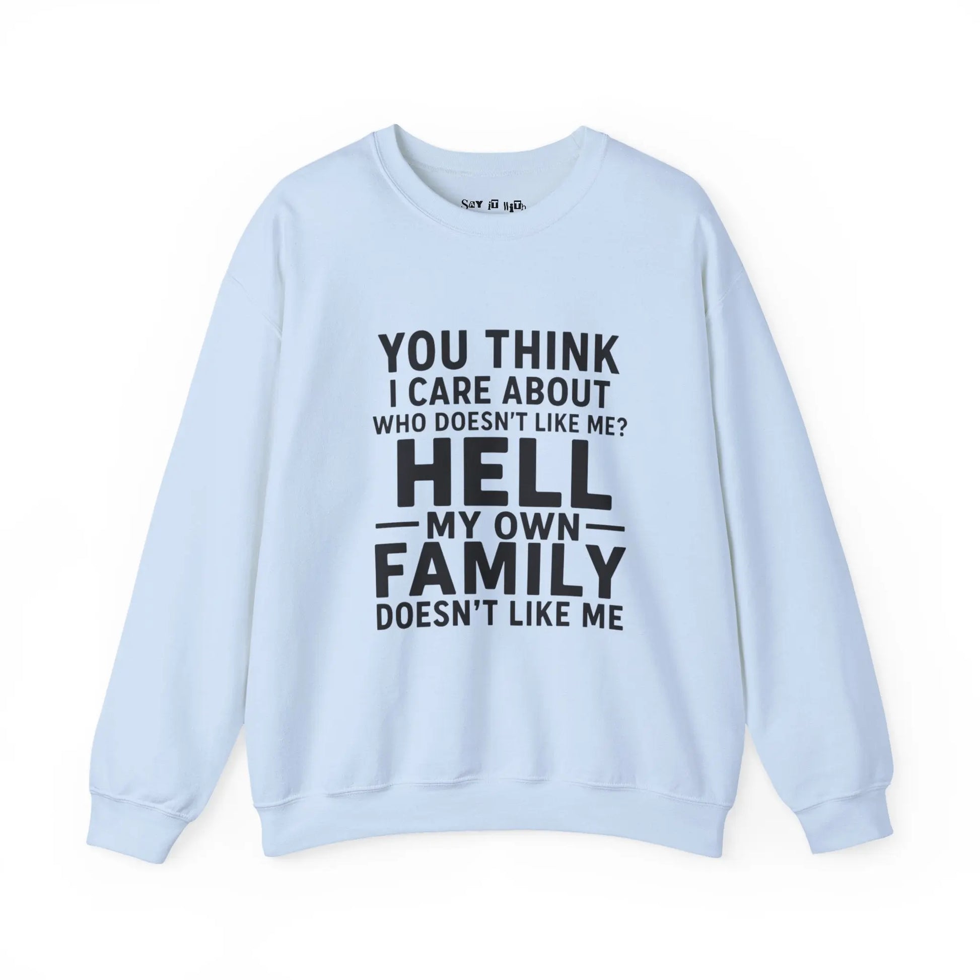 My Own Family Doesn’t Like Me Sweatshirt Printify