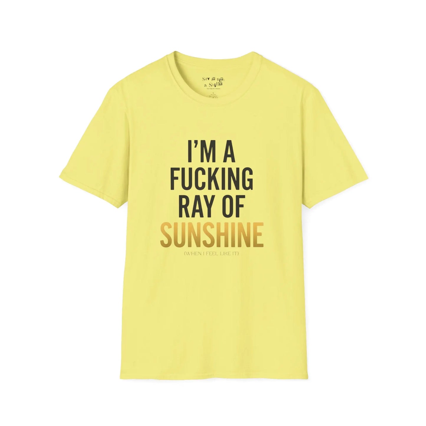 I’m A F*cking Ray of Sunshine Tee Shirt Printify