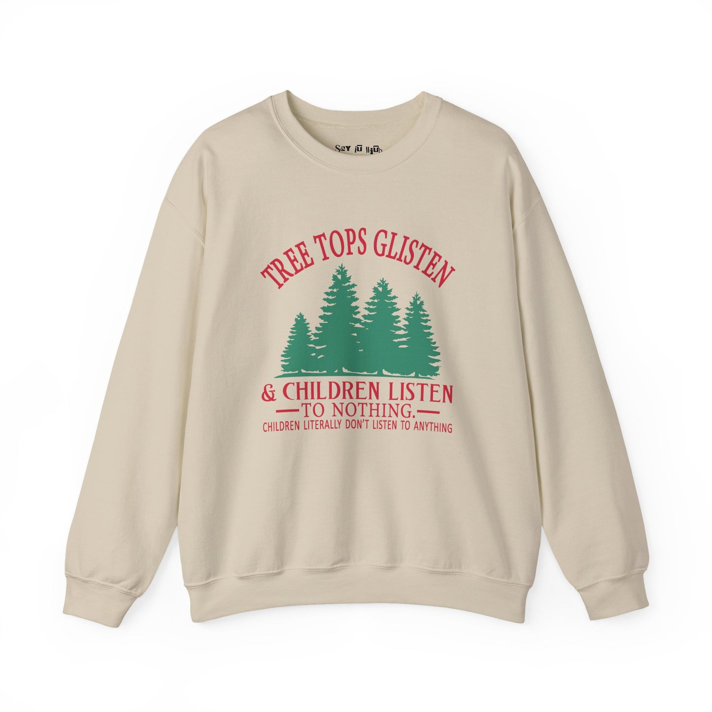 Tree Tops Glisten & Children Listen to Nothing Sweatshirt