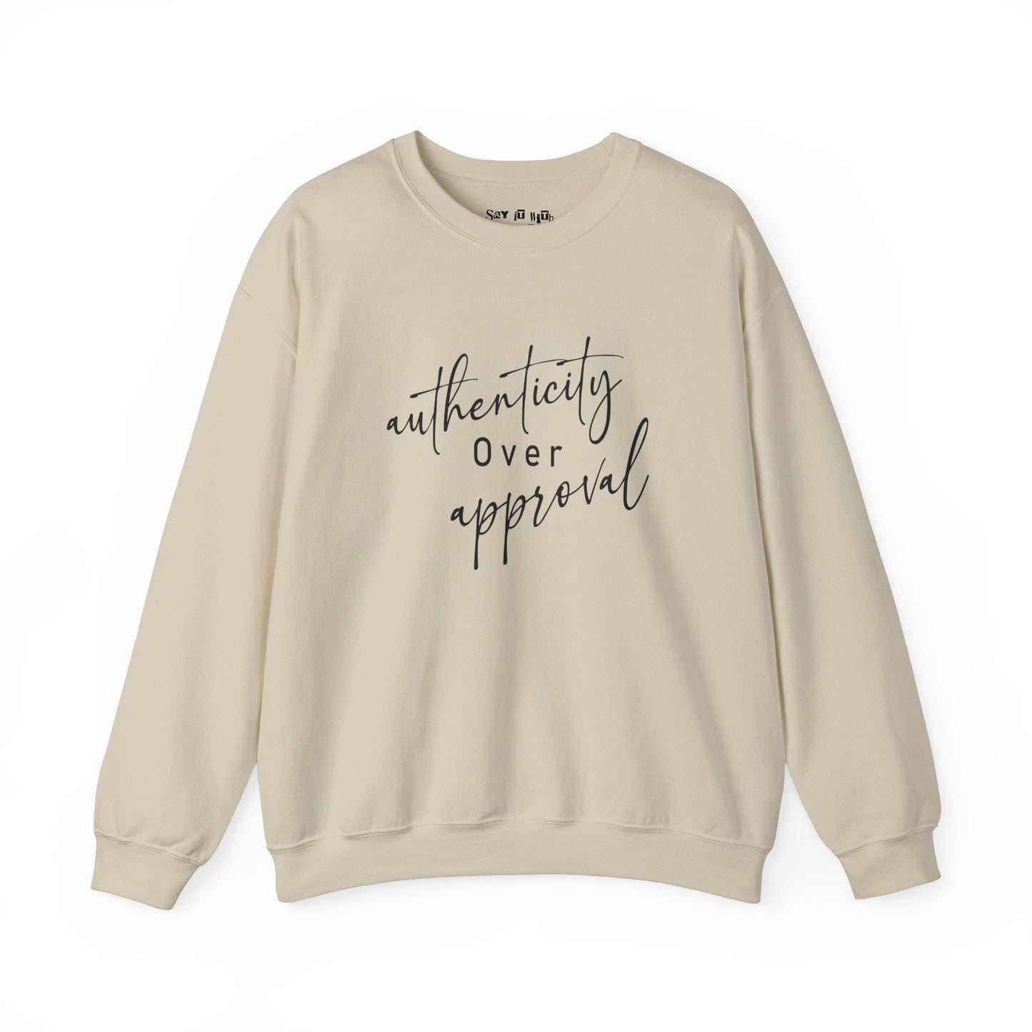 Authenticity Over Approval Sweatshirt