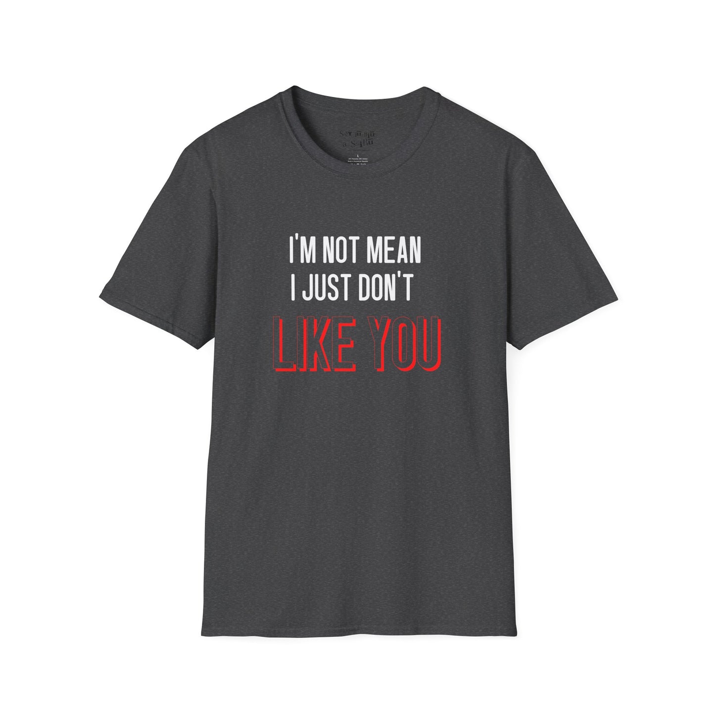 I'm Not Mean, I Just Don't Like You Tee Shirt