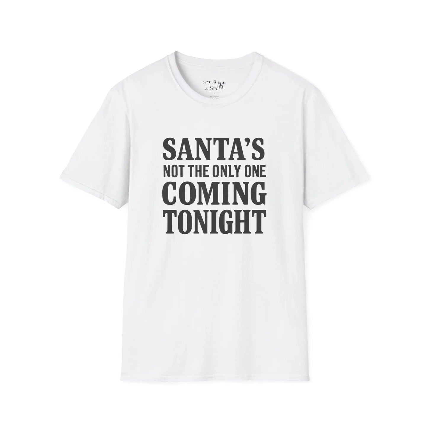 Santa’s Not the Only One Coming Tonight Shirt Printify