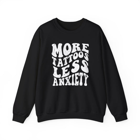 More Tattoos Less Anxiety Sweatshirt