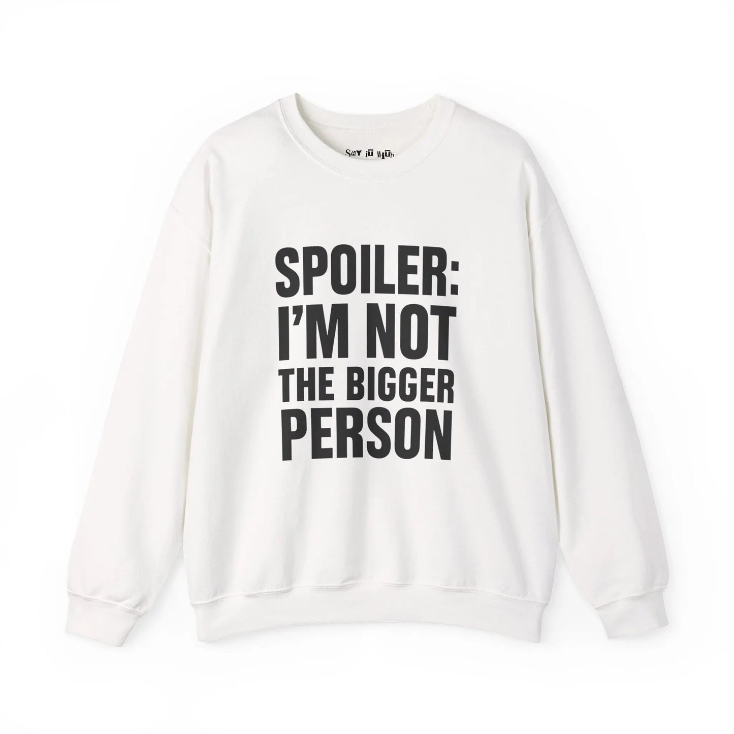 Spoiler I’m Not The Bigger Person Sweatshirt Printify