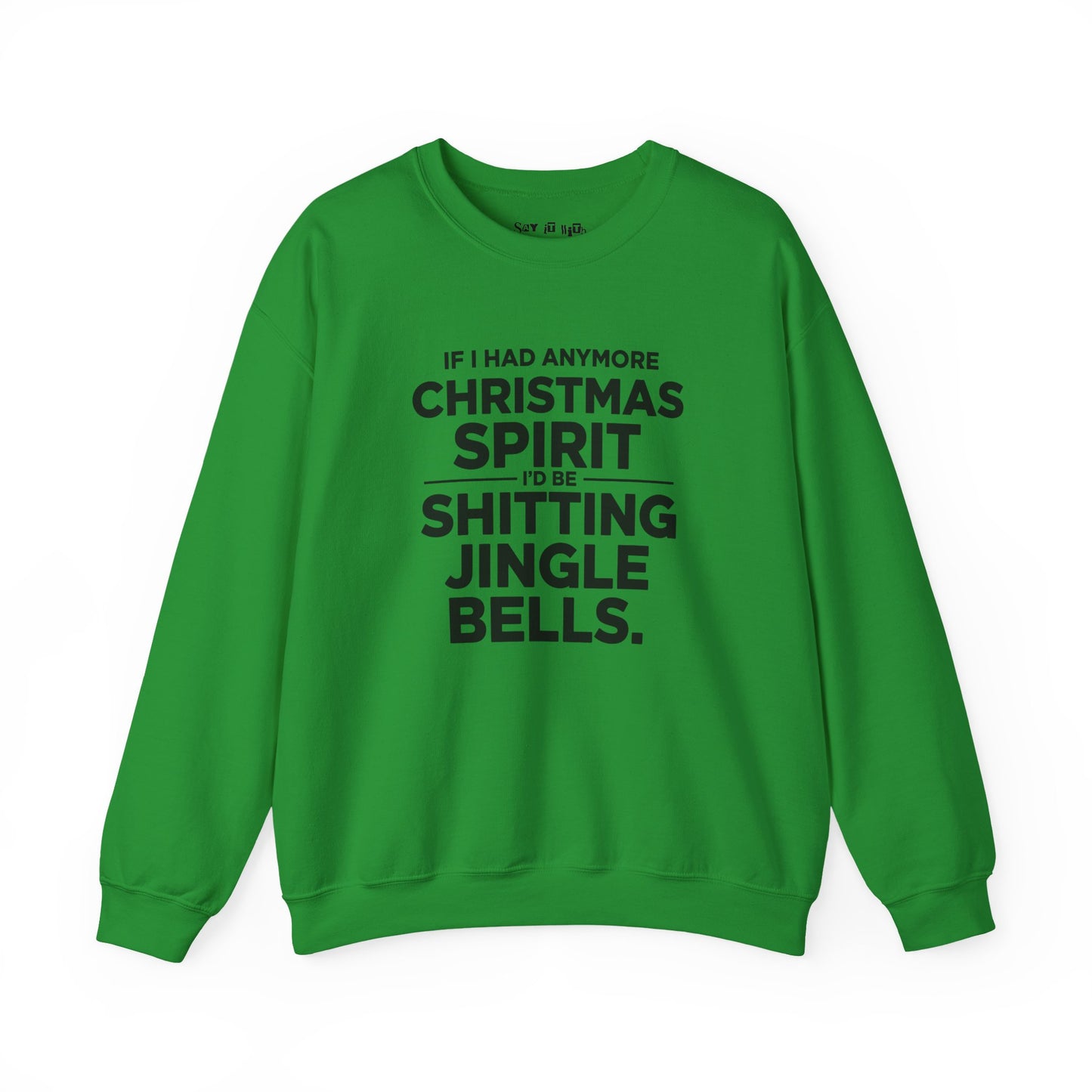 If I Had Any More Christmas Spirit I’d Be Sh*tting Jingle Bells Sweatshirt