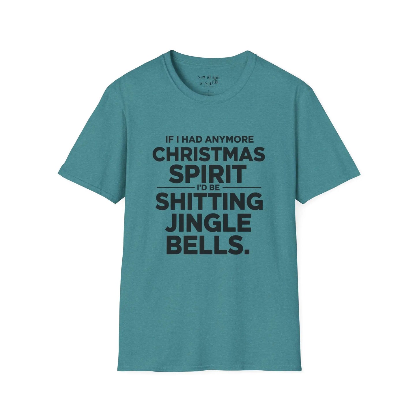 If I Had Any More Christmas Spirit I’d Be Sh*tting Jingle Bells Tee Shirt Printify