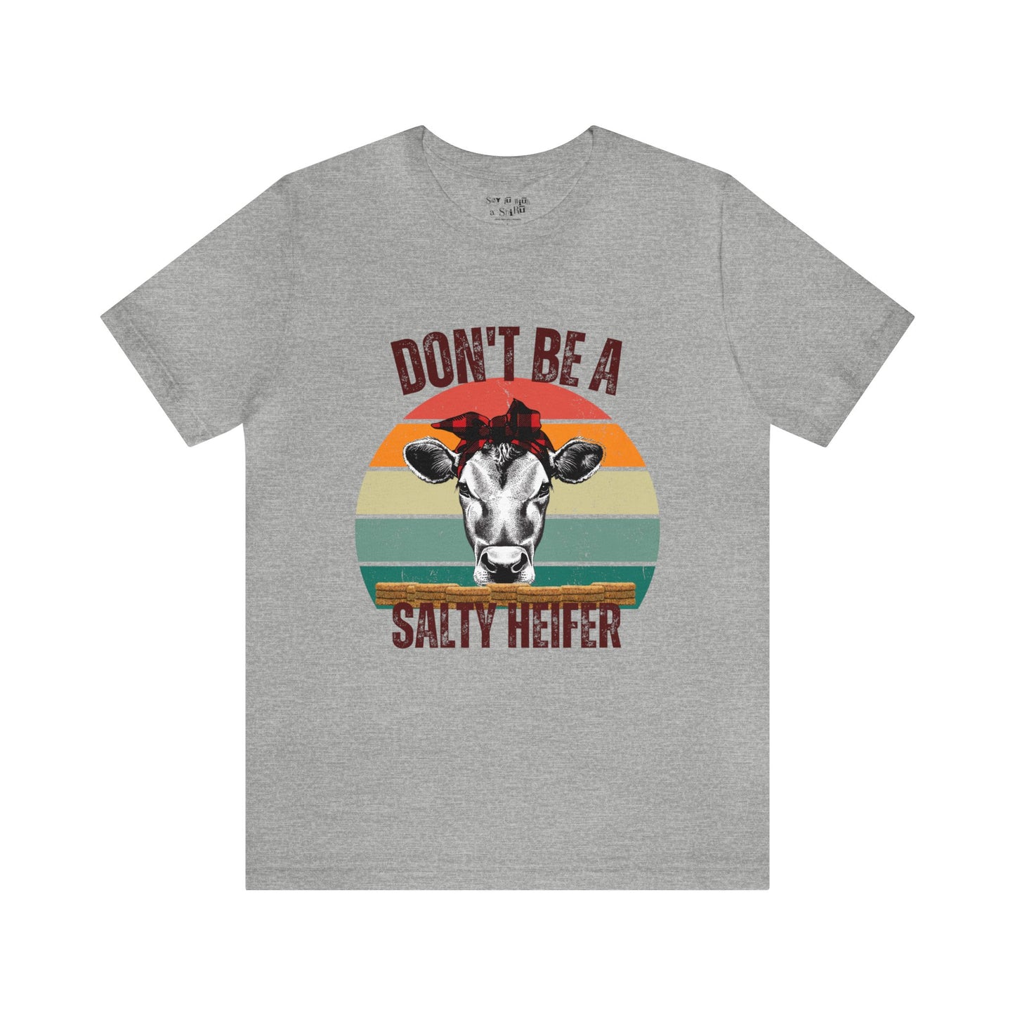Don't Be A Salty Heifer Tee Shirt