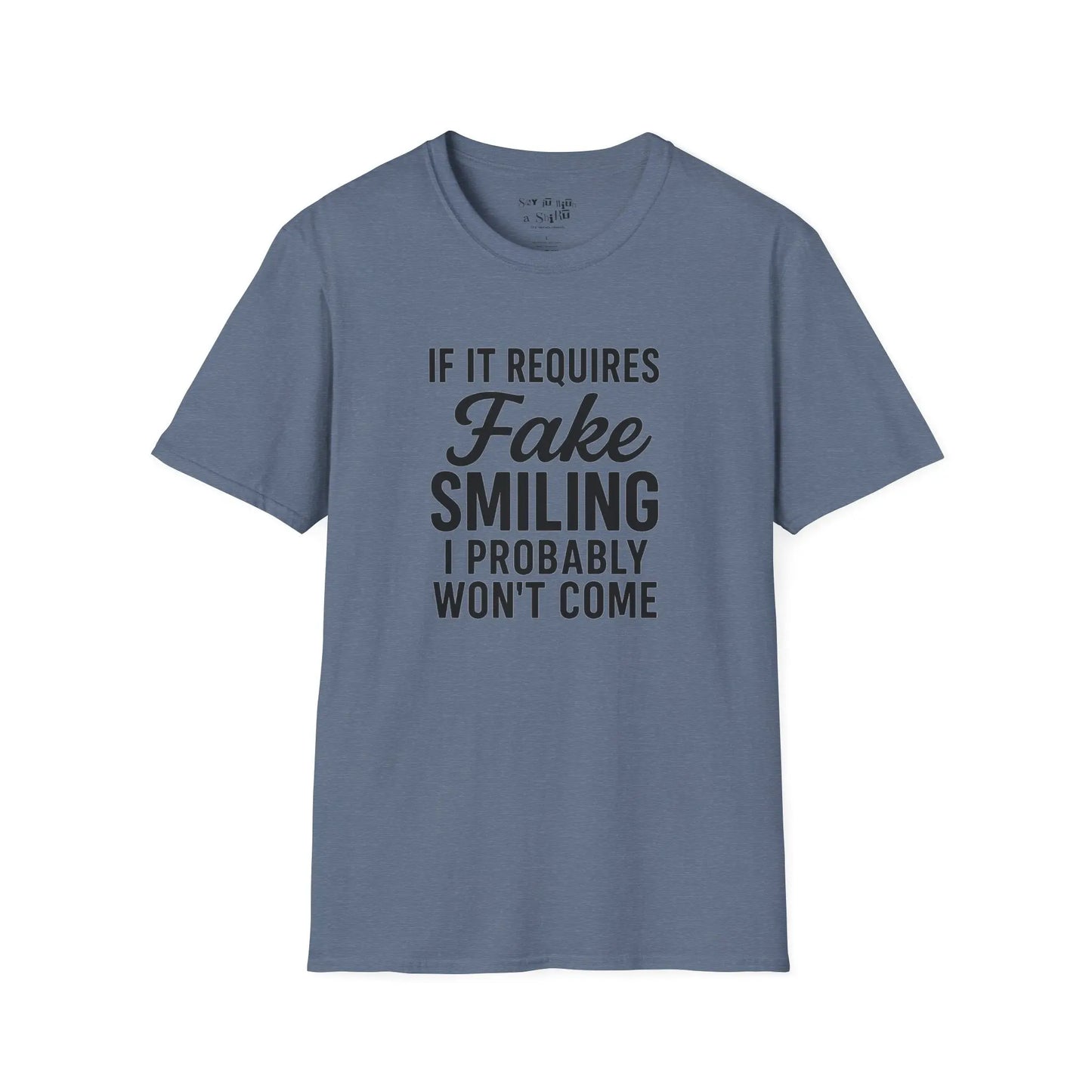 If It Requires Fake Smiling, I Probably Won’t Come Tee Shirt Printify