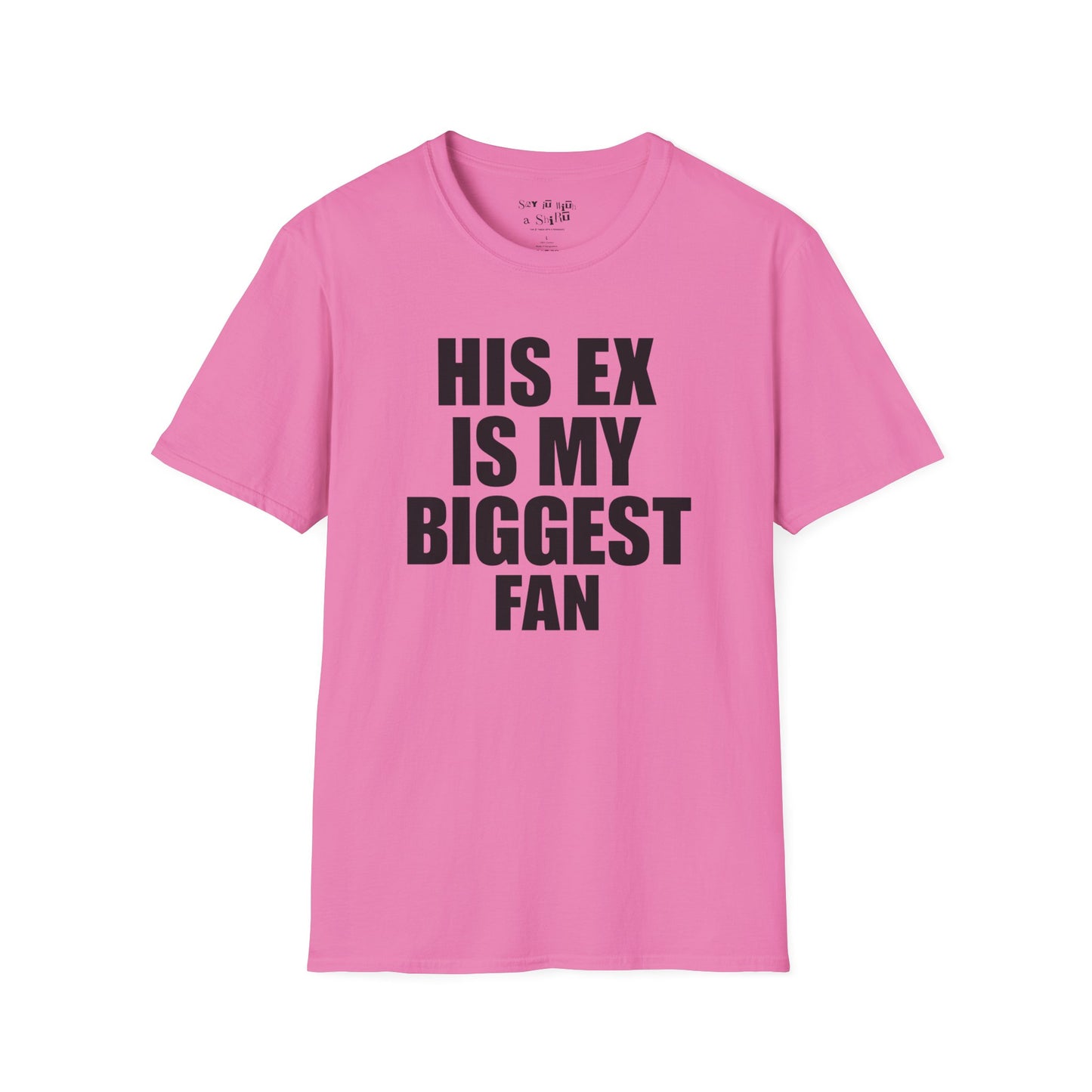 His Ex Is My Biggest Fan Tee Shirt