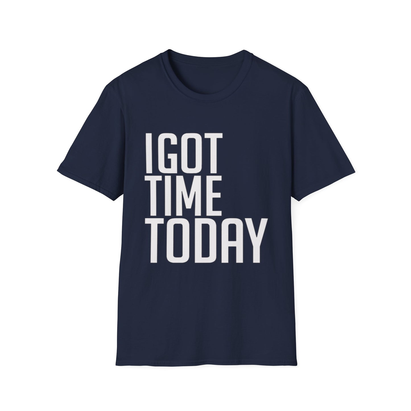 I Got Time Today Tee Shirt
