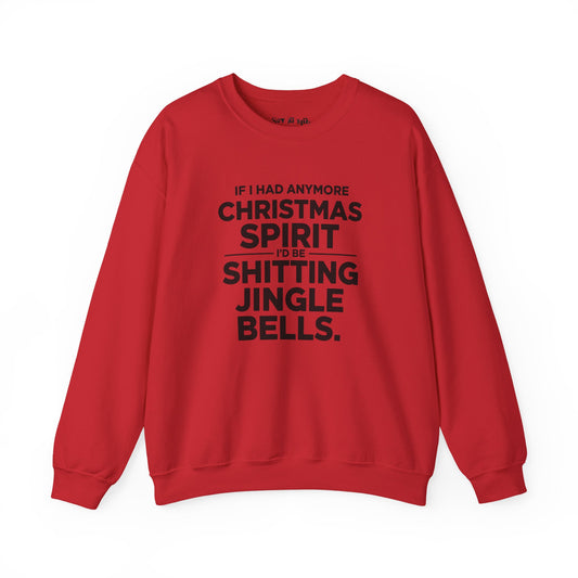 If I Had Any More Christmas Spirit I’d Be Sh*tting Jingle Bells Sweatshirt
