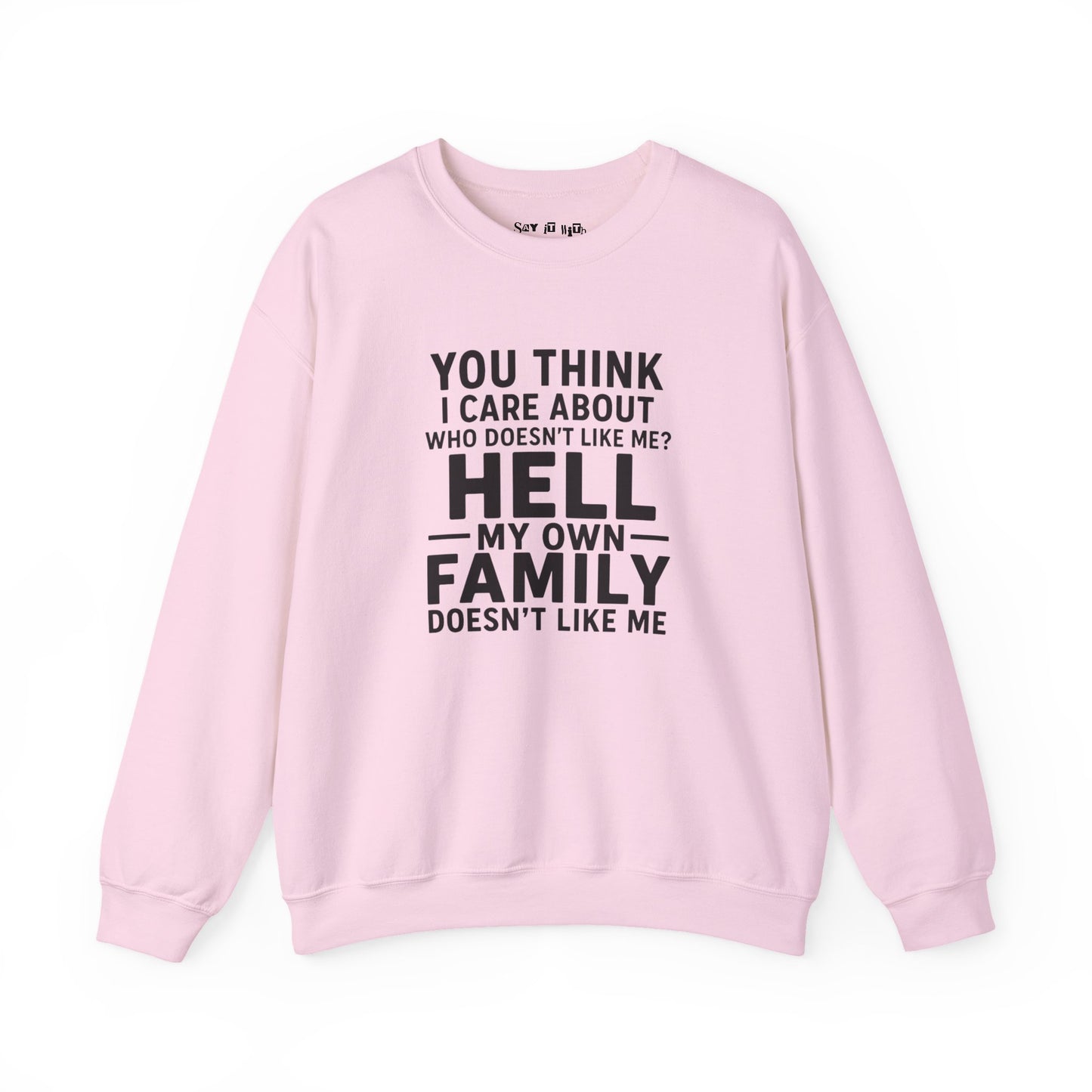 My Own Family Doesn’t Like Me Sweatshirt