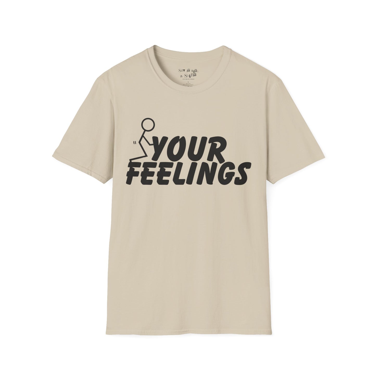 F Your Feelings Tee Shirt