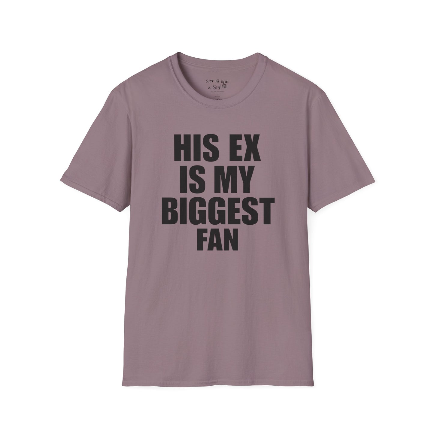 His Ex Is My Biggest Fan Tee Shirt