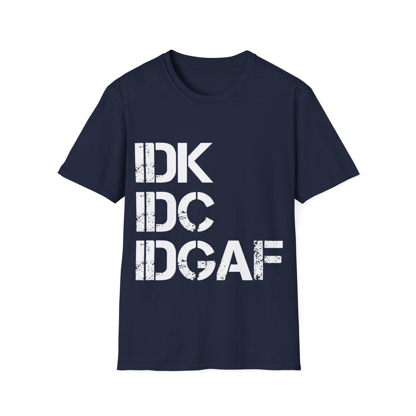 IDK, IDC, IDGAF Tee Shirt