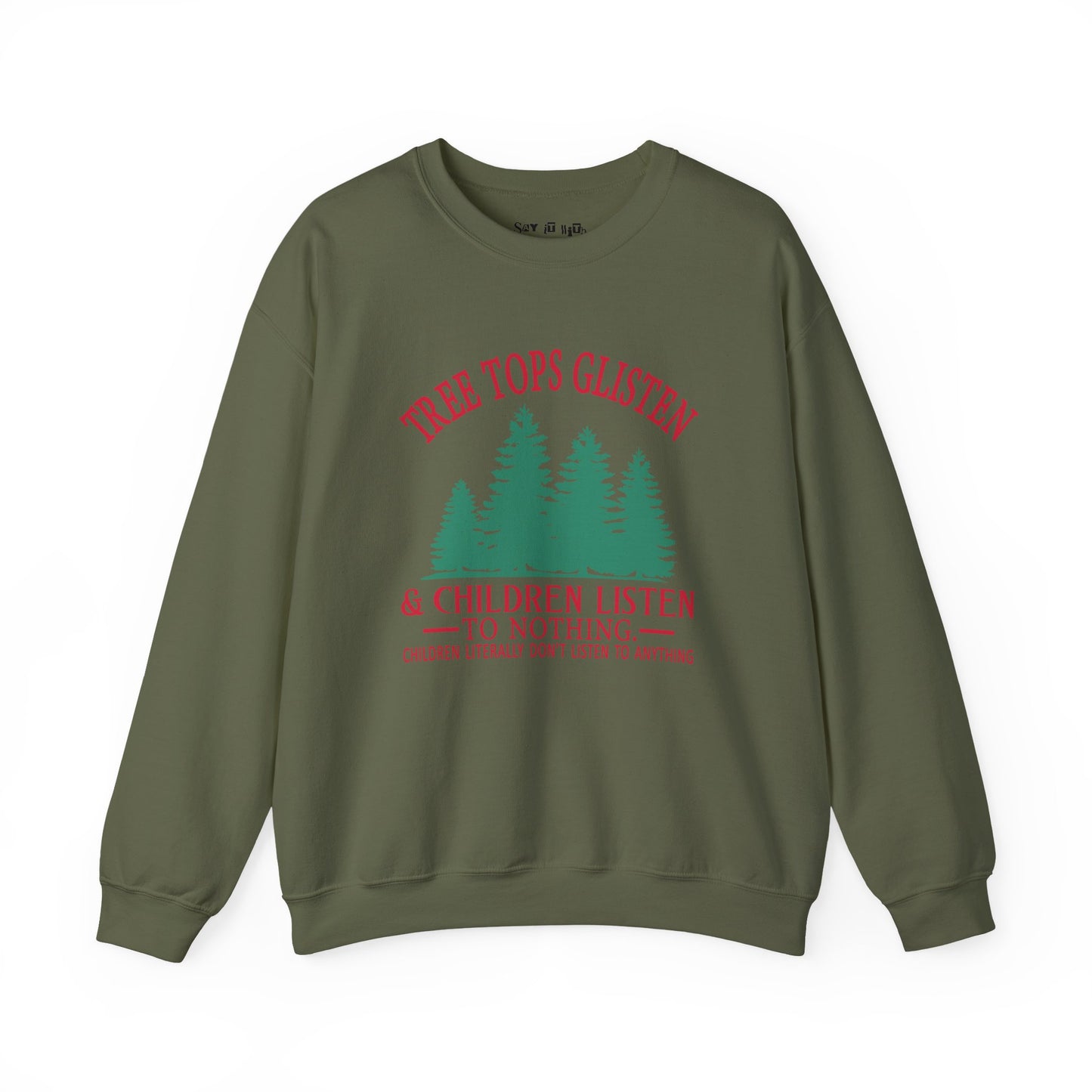 Tree Tops Glisten & Children Listen to Nothing Sweatshirt