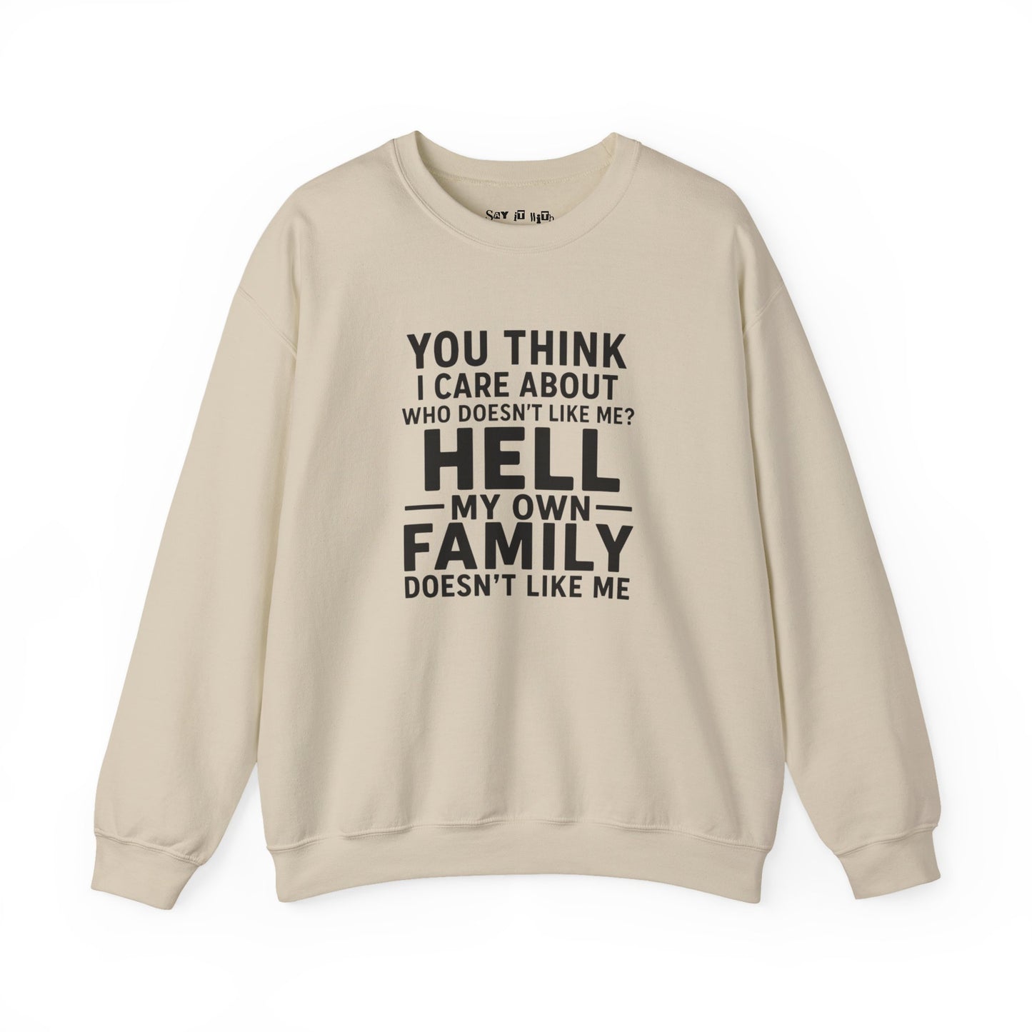 My Own Family Doesn’t Like Me Sweatshirt