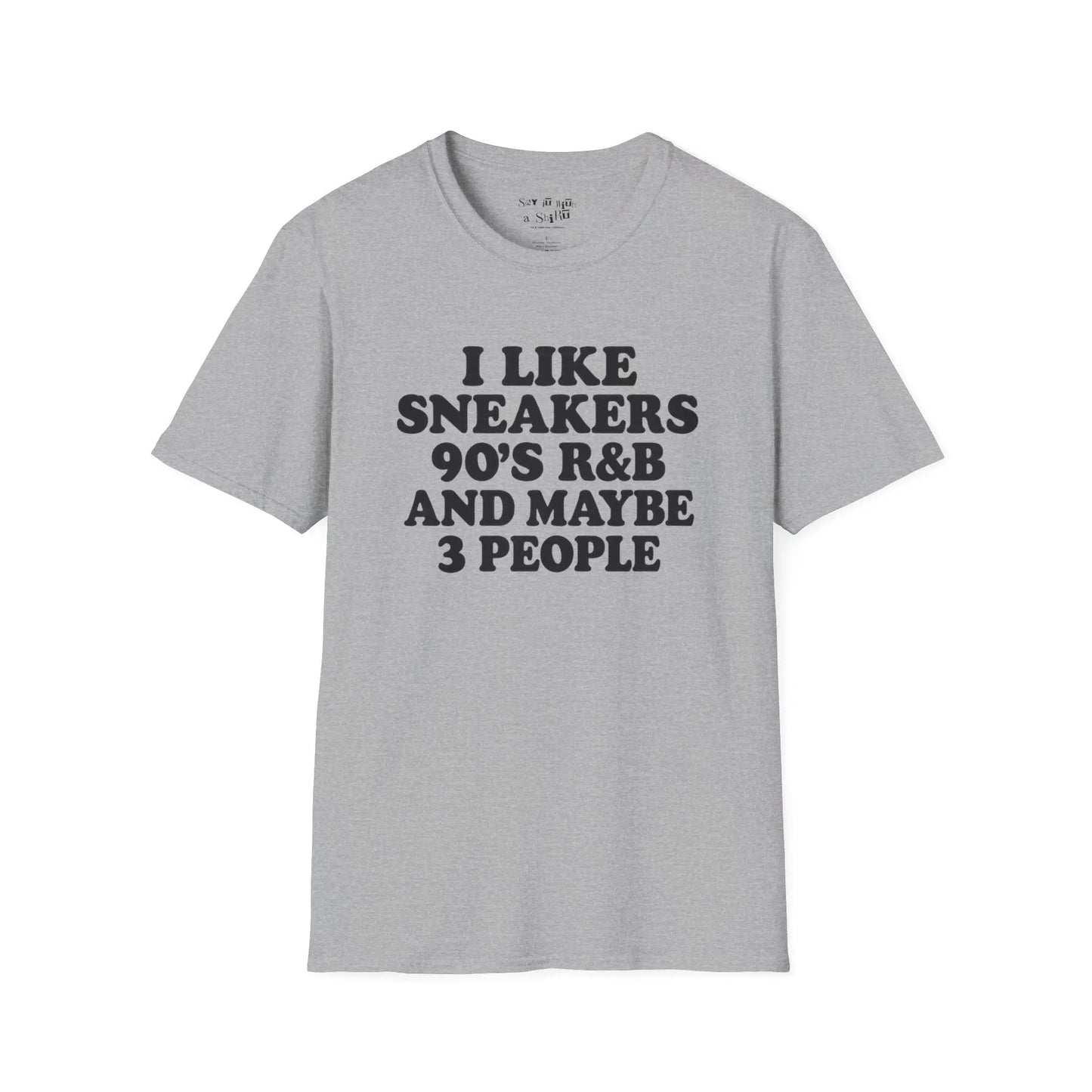 I Like Sneakers, 90’s R&B and Maybe 3 People Tee Shirt Printify