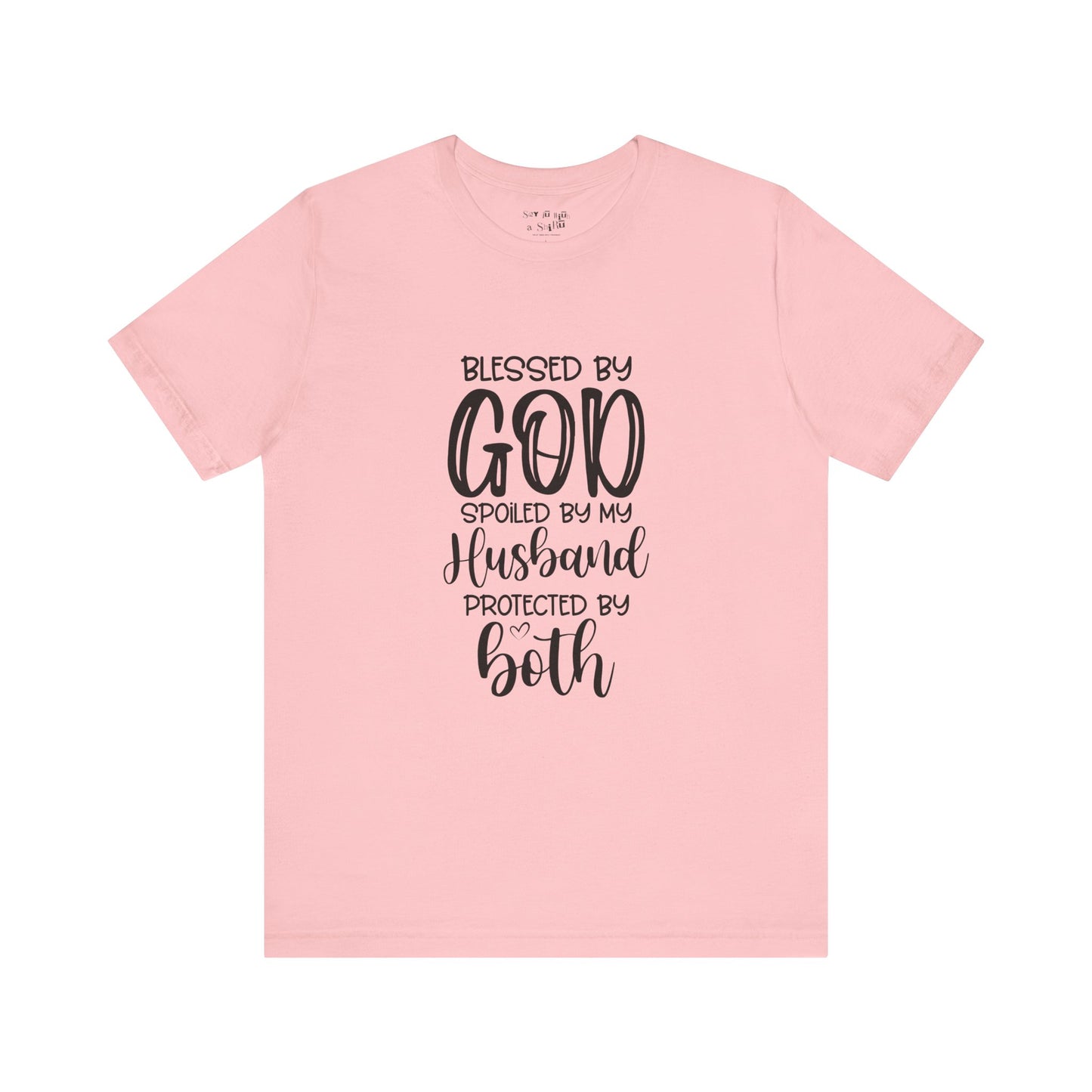 Blessed by God Spoiled by My Husband Protected by Both Tee Shirt