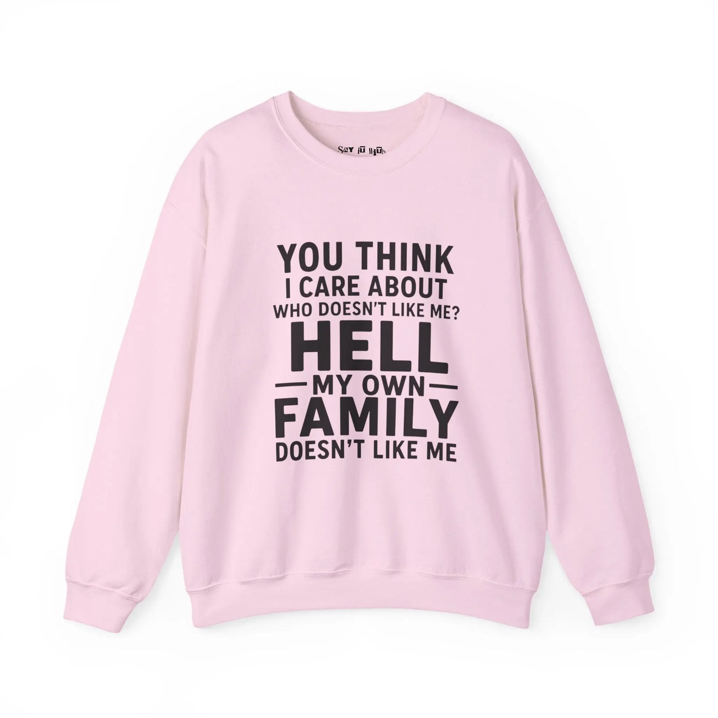 My Own Family Doesn’t Like Me Sweatshirt Printify