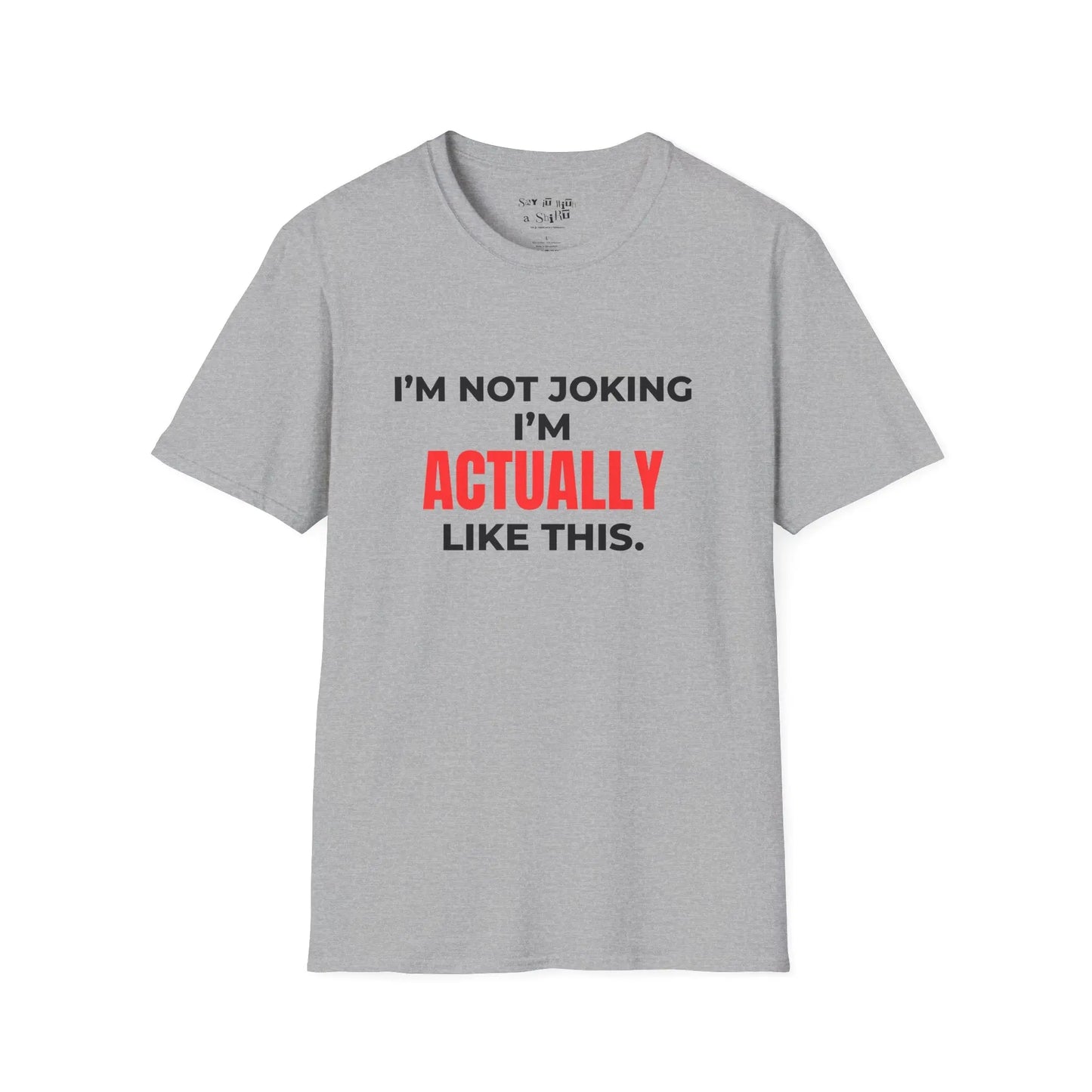 I’m Not Joking I’m Actually Like This Tee Shirt Printify
