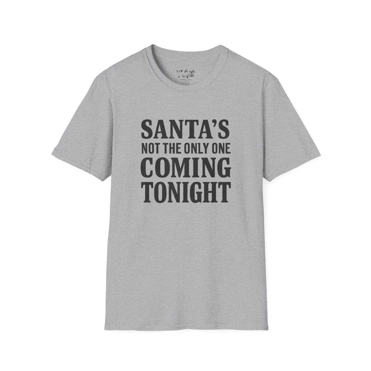 Santa’s Not the Only One Coming Tonight Shirt Printify