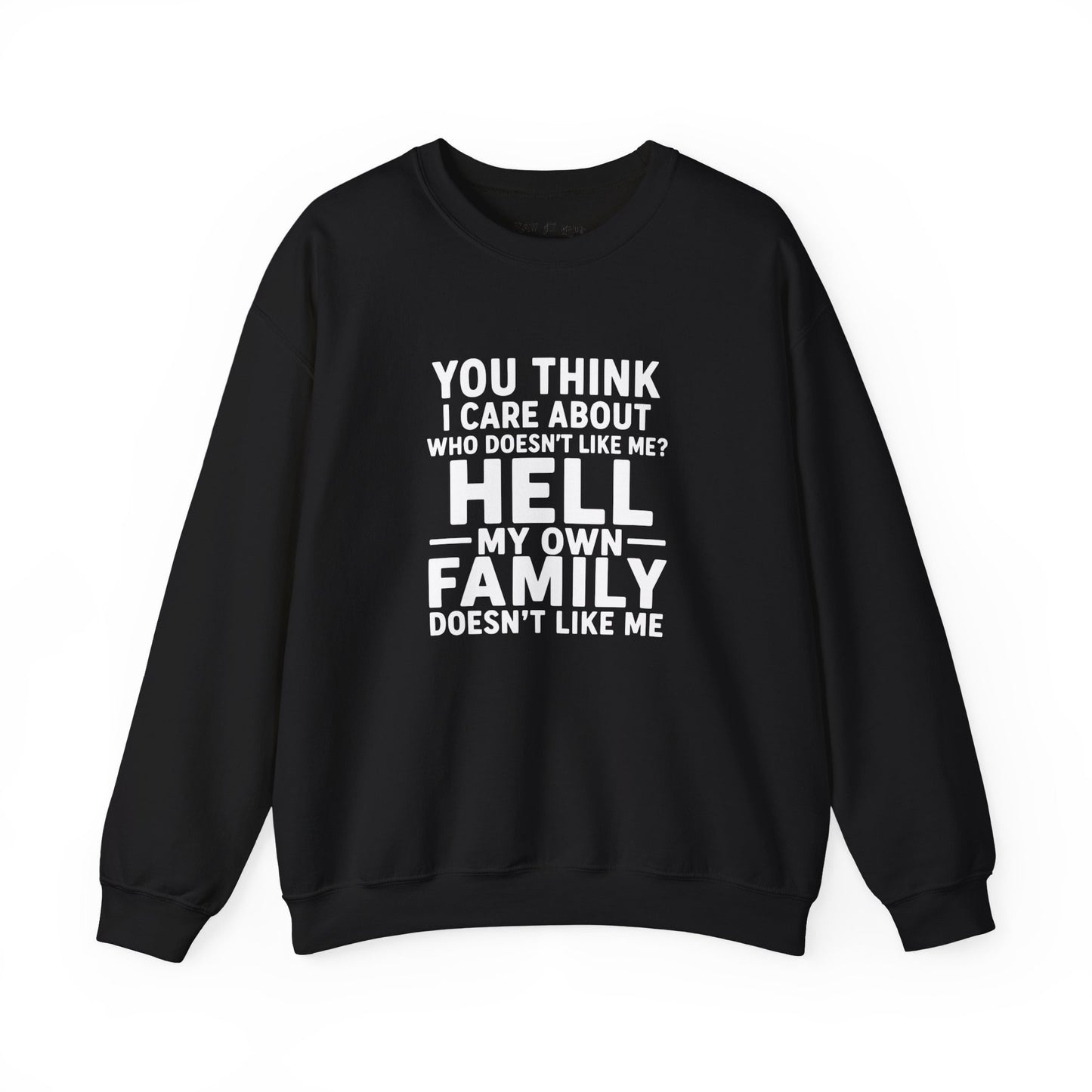 My Own Family Doesn’t Like Me Sweatshirt