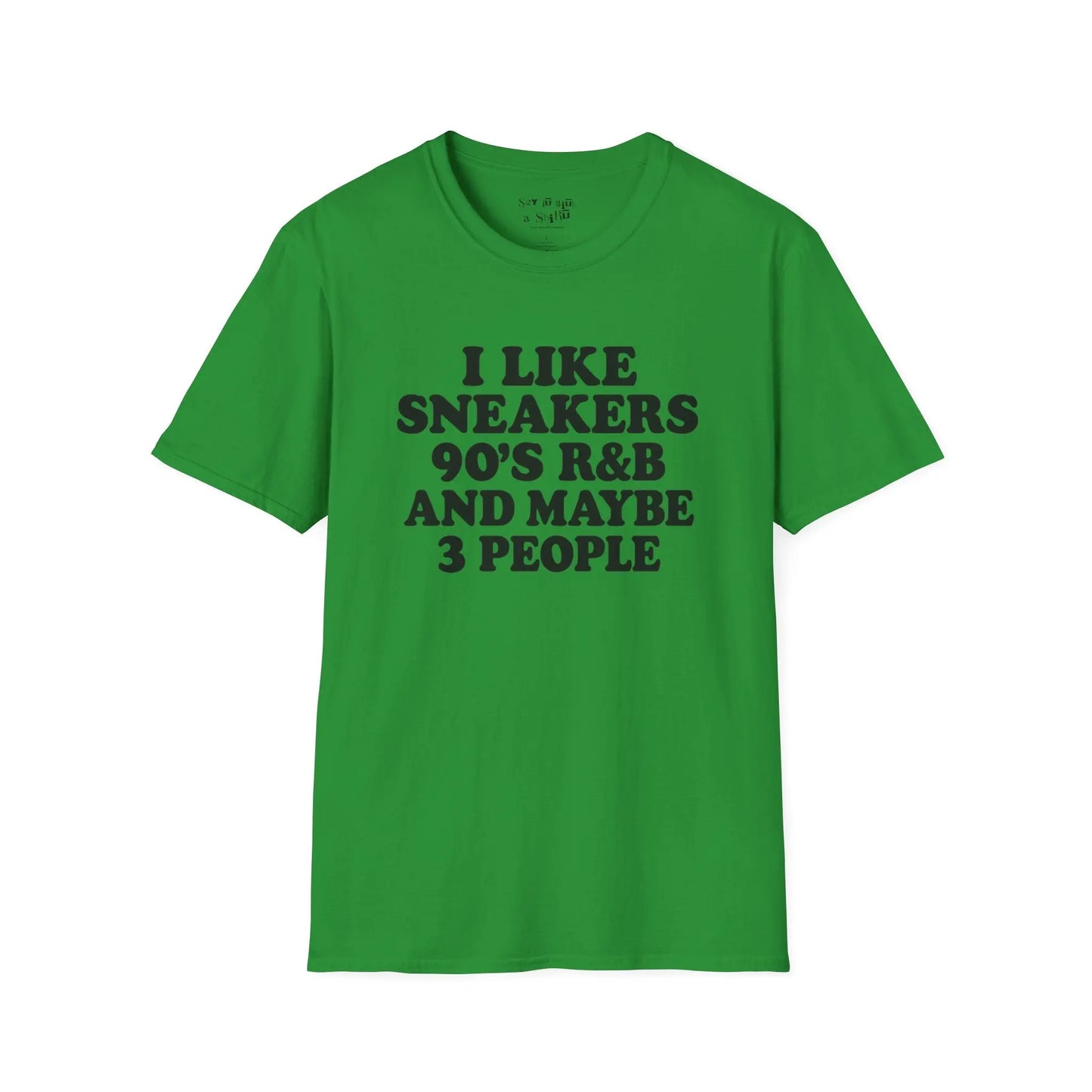 I Like Sneakers, 90’s R&B and Maybe 3 People Tee Shirt Printify