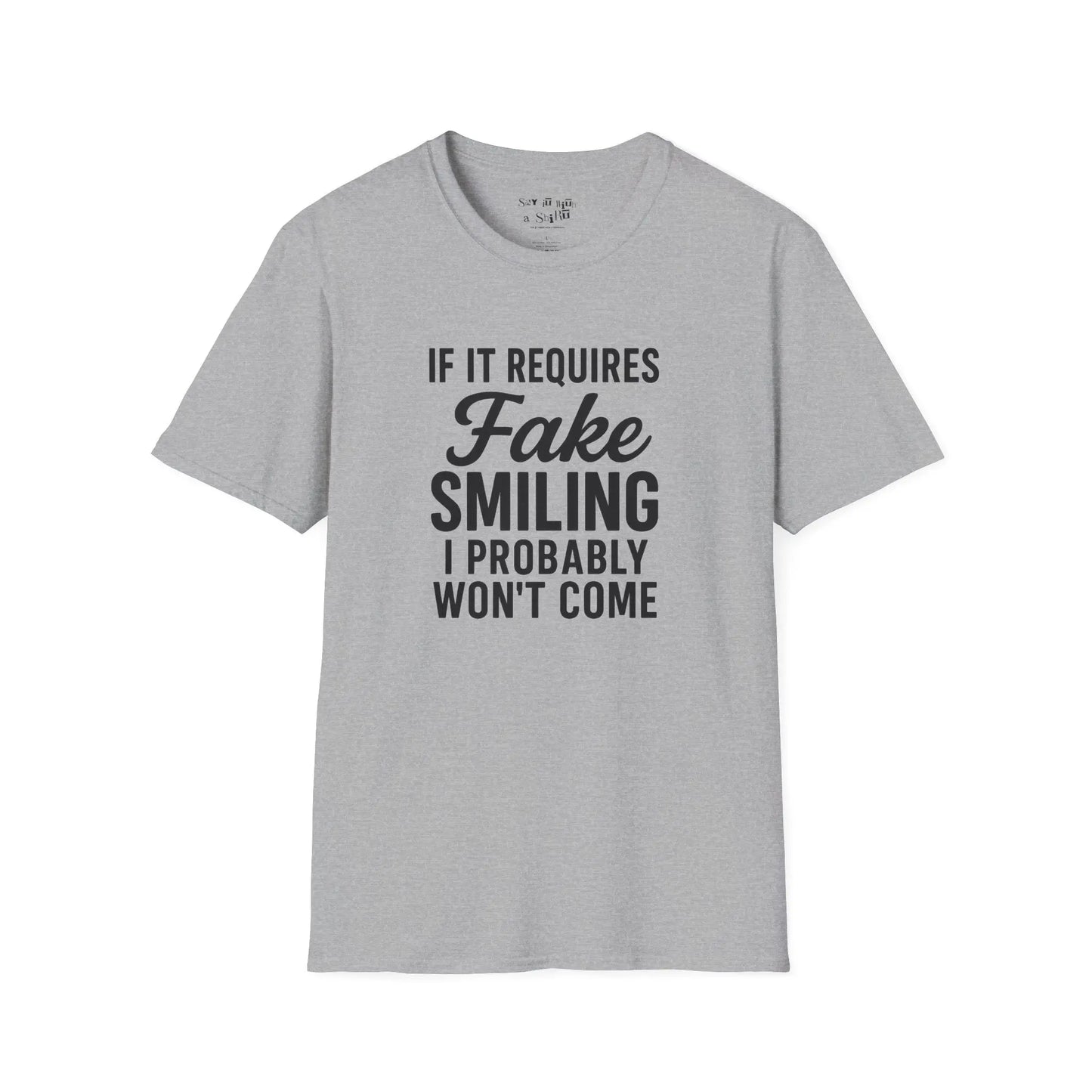 If It Requires Fake Smiling, I Probably Won’t Come Tee Shirt Printify