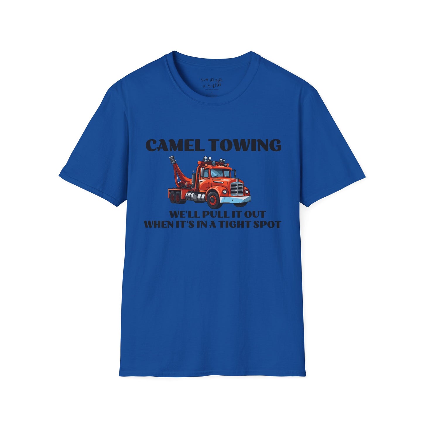 Camel Towing, We'll Pull It Out When It's in a Tight Spot Tee Shirt
