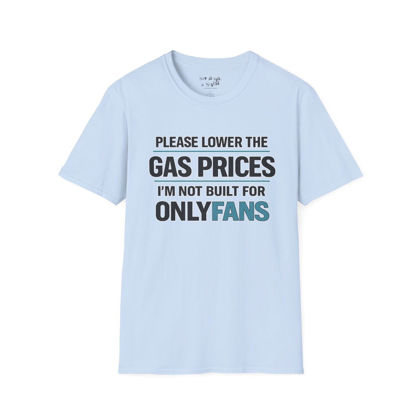 Please Lower The Gas Prices I’m Not Built For OnlyFans Tee Shirt