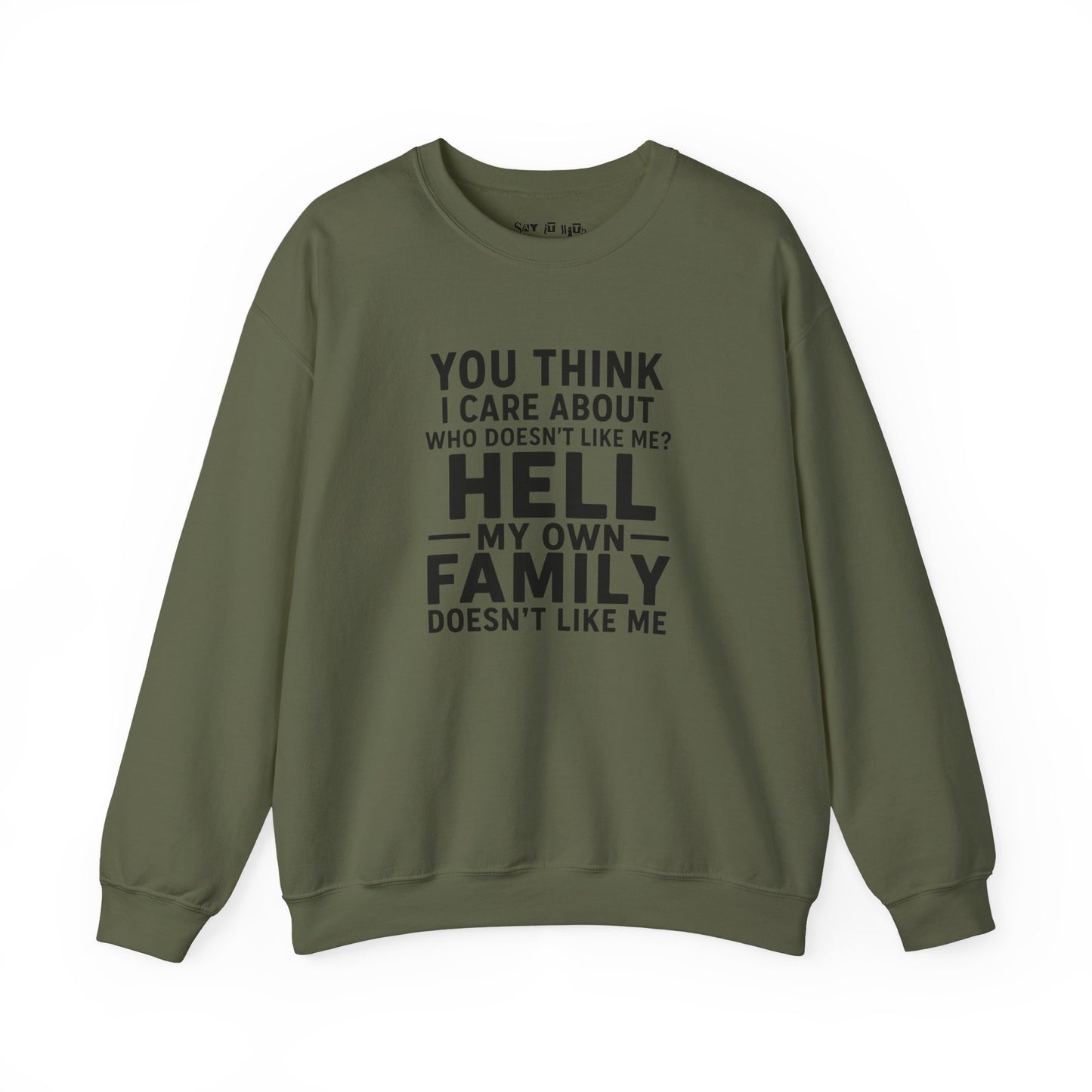 My Own Family Doesn’t Like Me Sweatshirt