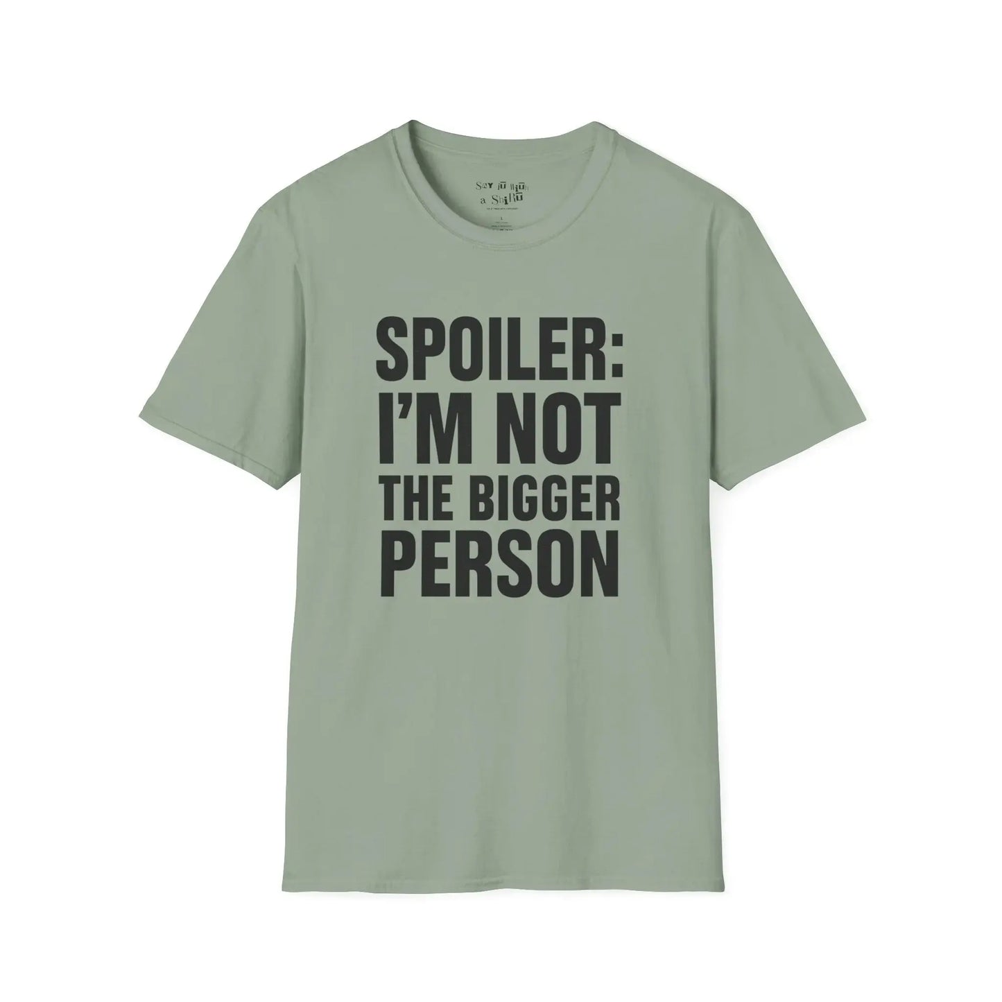Spoiler: I’m Not the Bigger Person Tee Shirt Printify