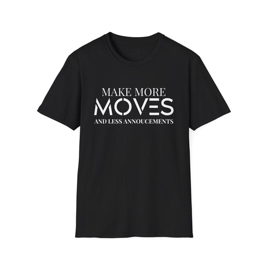 Make More Moves and Less Announcements Tee Shirt