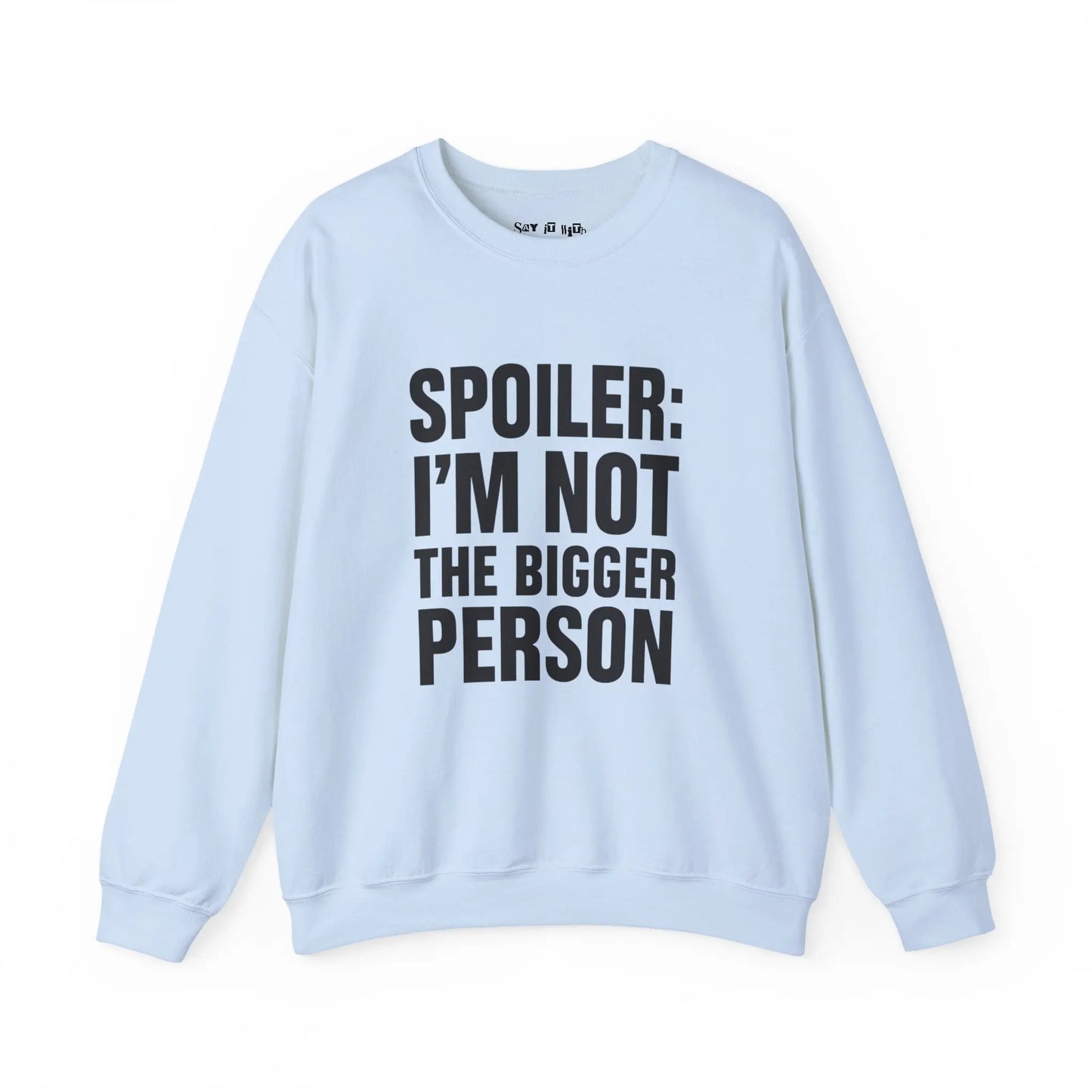 Spoiler I’m Not The Bigger Person Sweatshirt Printify
