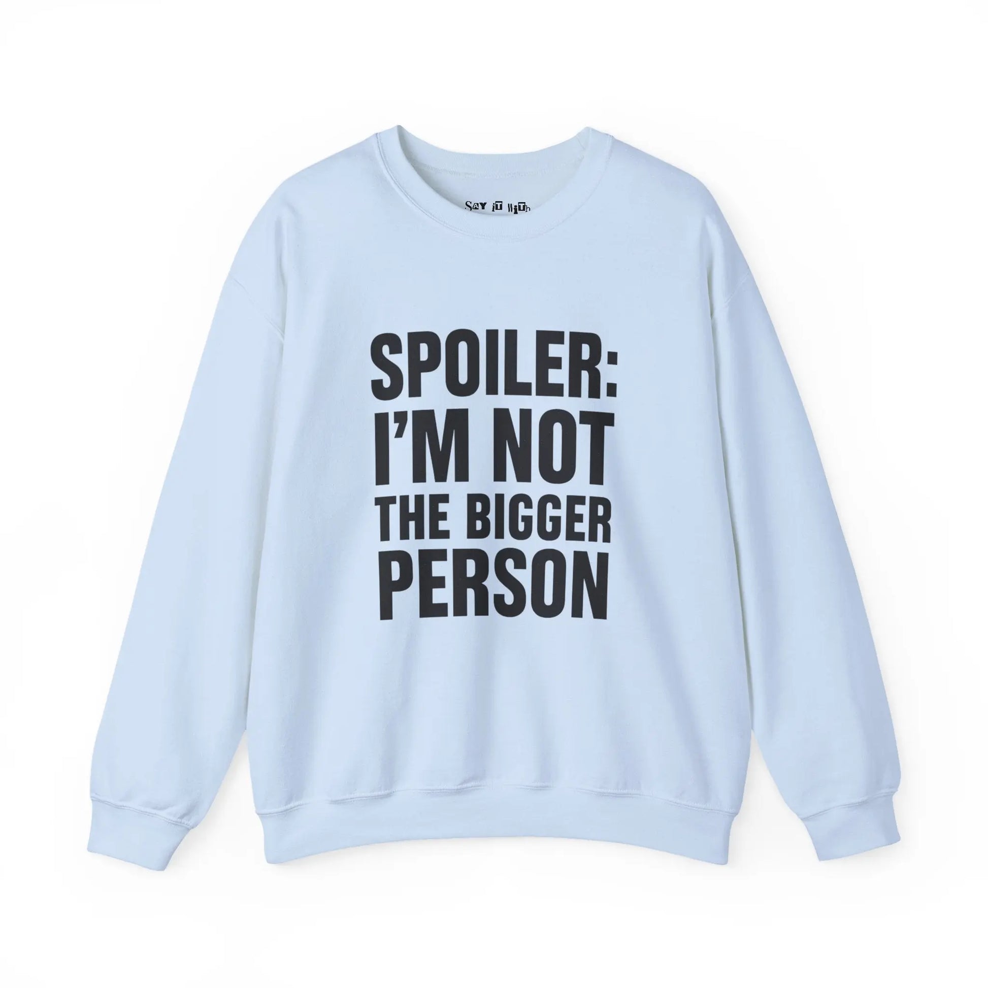 Spoiler I’m Not The Bigger Person Sweatshirt Printify