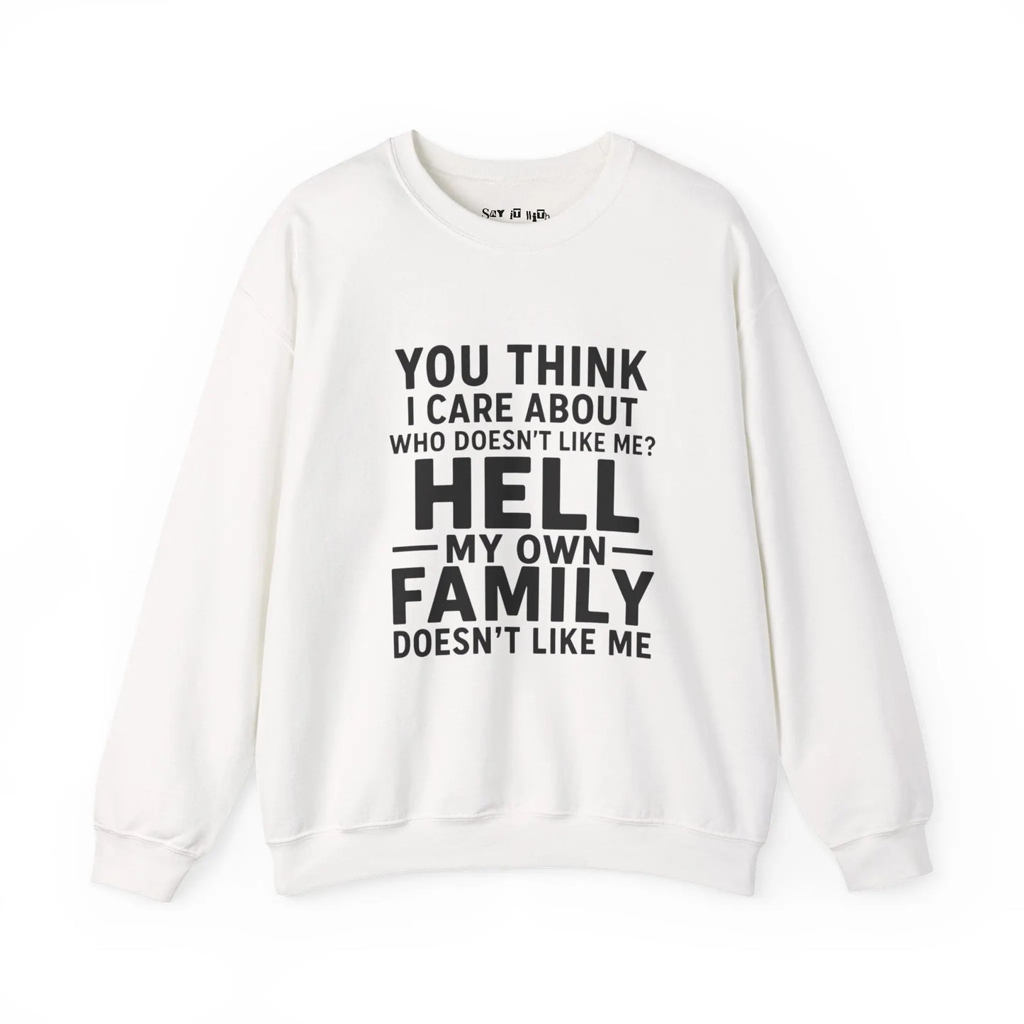My Own Family Doesn’t Like Me Sweatshirt Printify