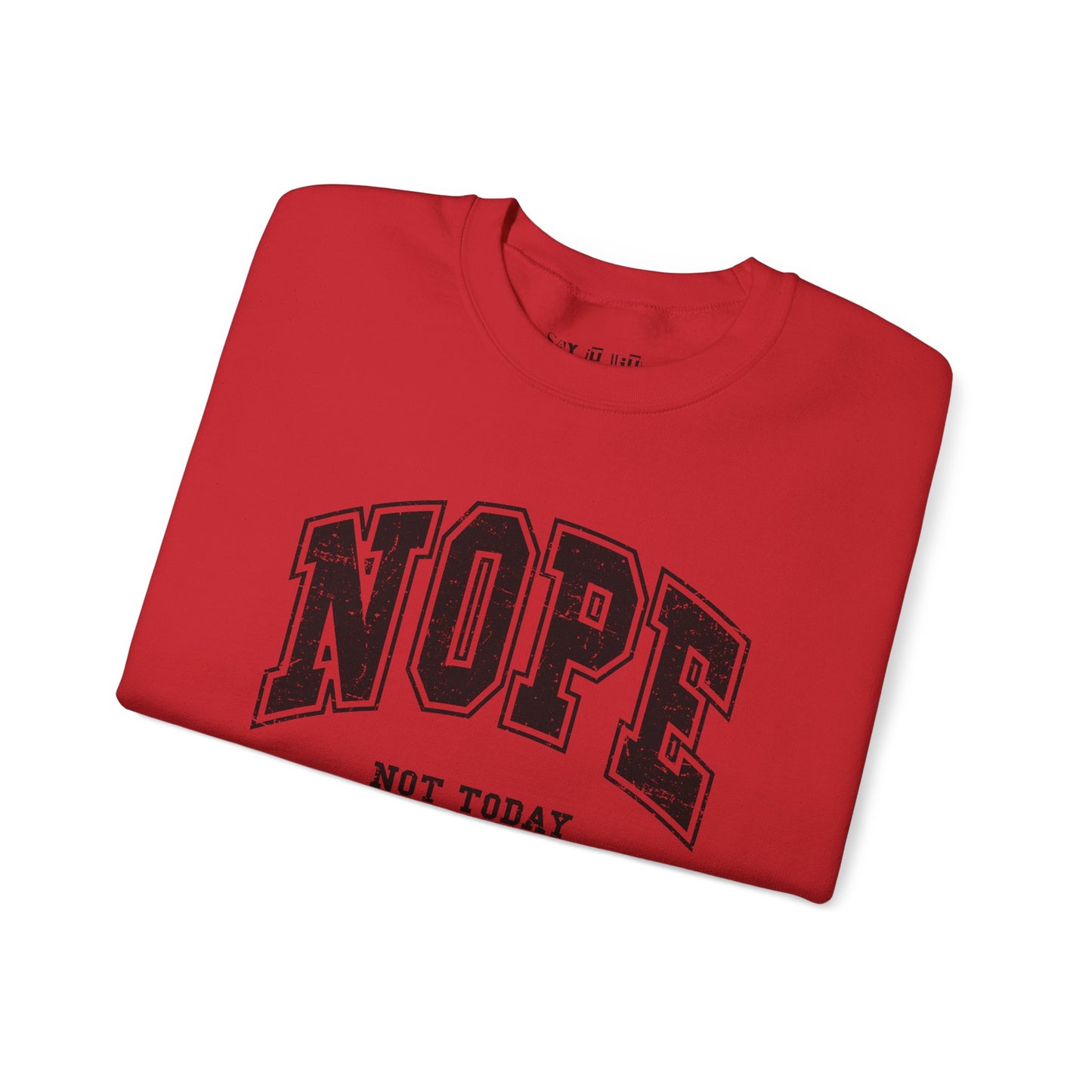 Nope Not Today Sweatshirt