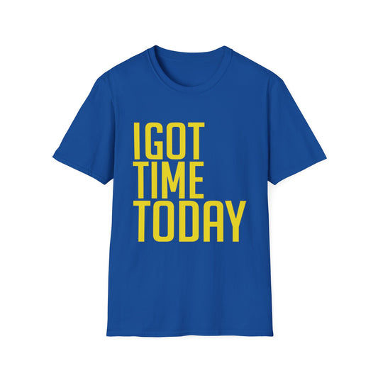 I Got Time Today Tee Shirt
