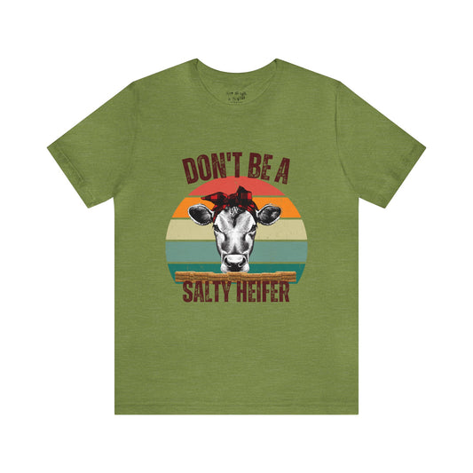 Don't Be A Salty Heifer Tee Shirt