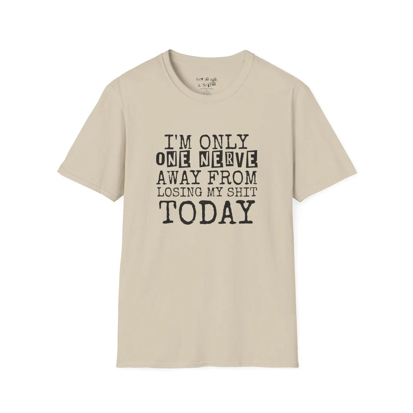 I’m Only One Nerve Away from Losing My Sh*t Today Tee Shirt Printify