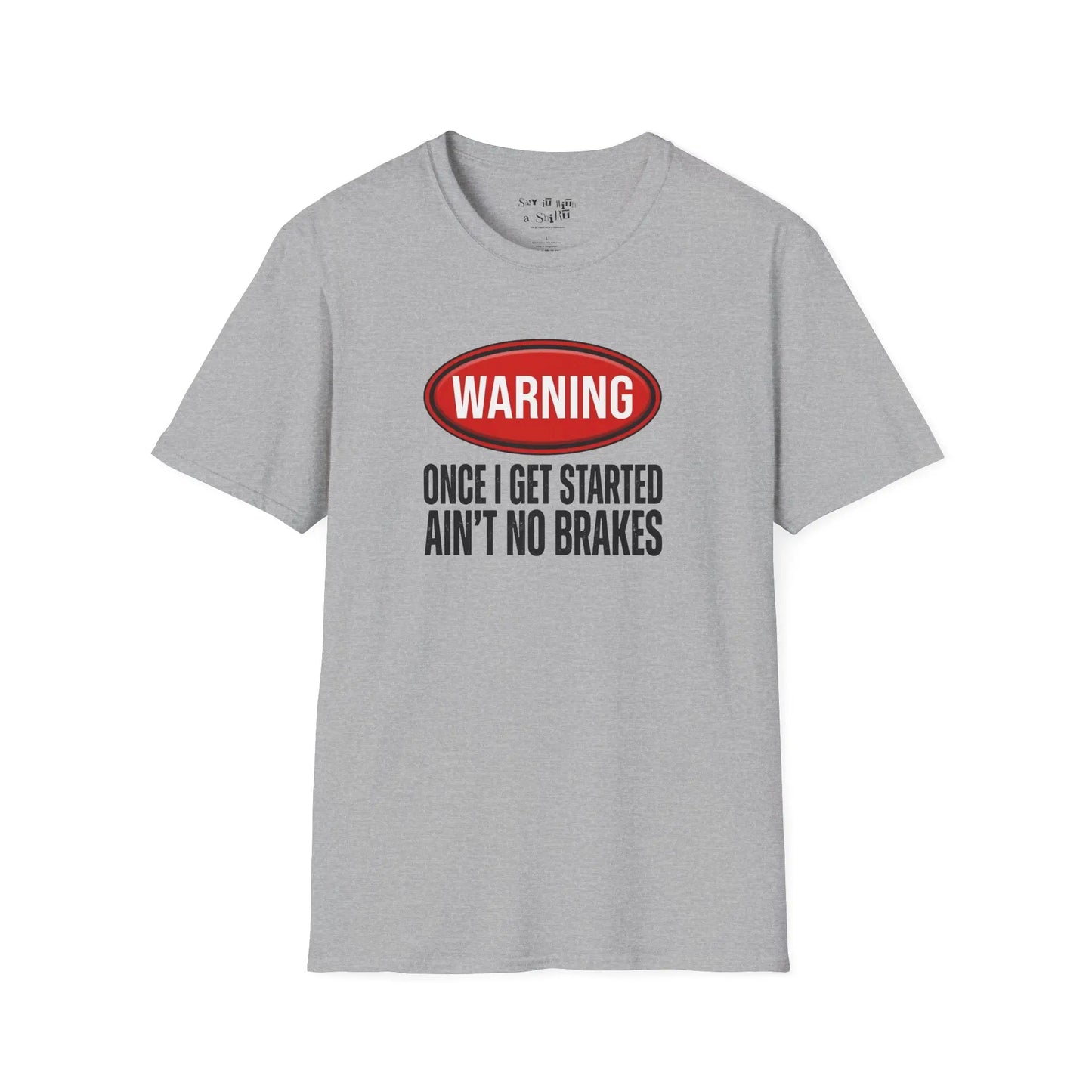 Warning Once I Get Started Ain’t No Brakes Tee Shirt Printify