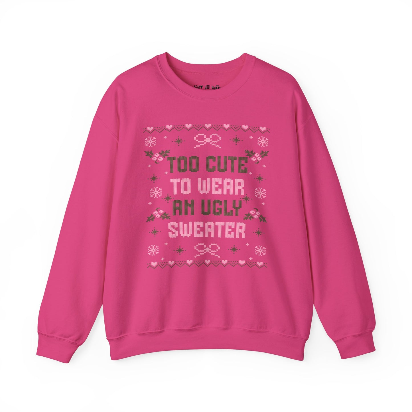 Too Cute to Wear an Ugly Sweater Sweatshirt