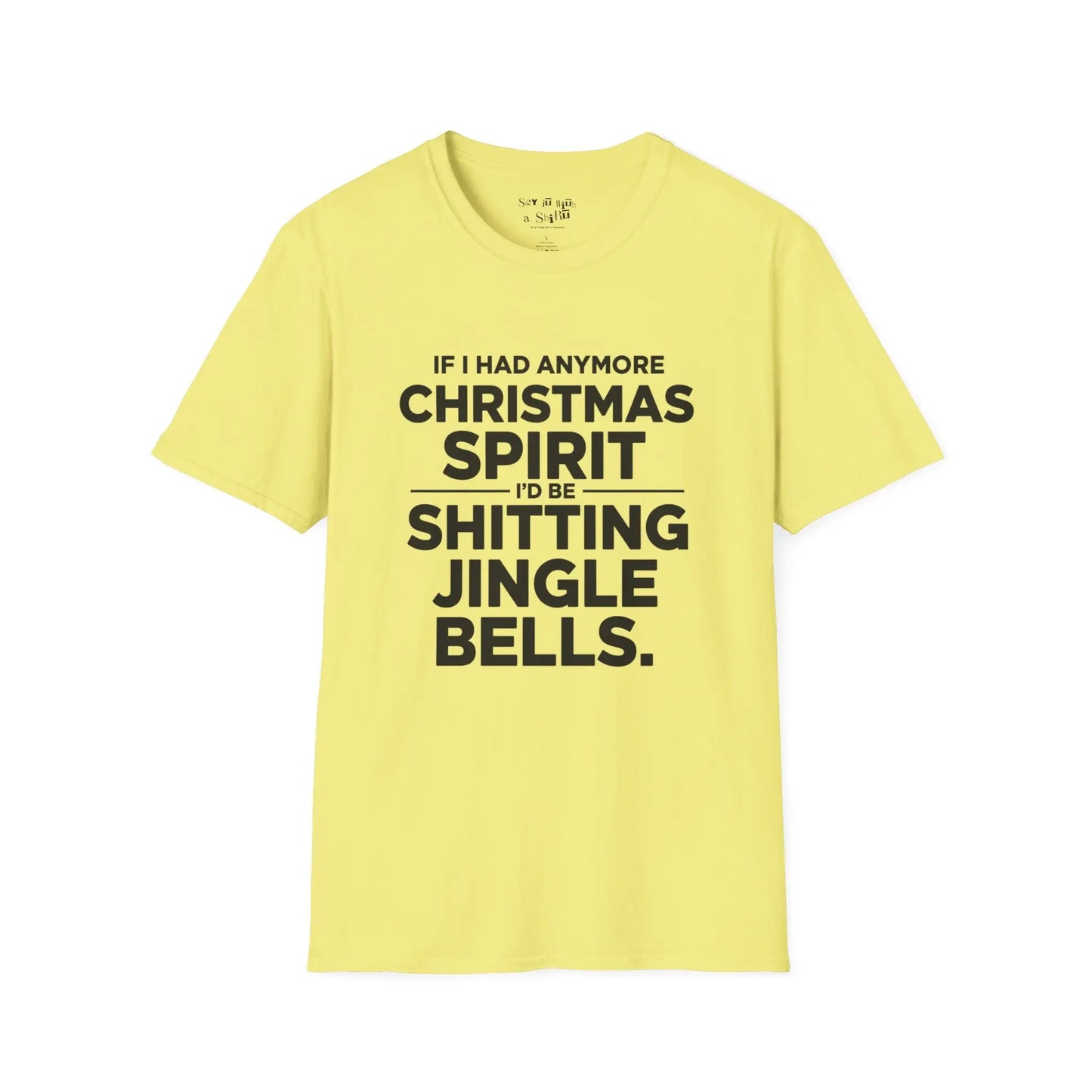 If I Had Any More Christmas Spirit I’d Be Sh*tting Jingle Bells Tee Shirt Printify